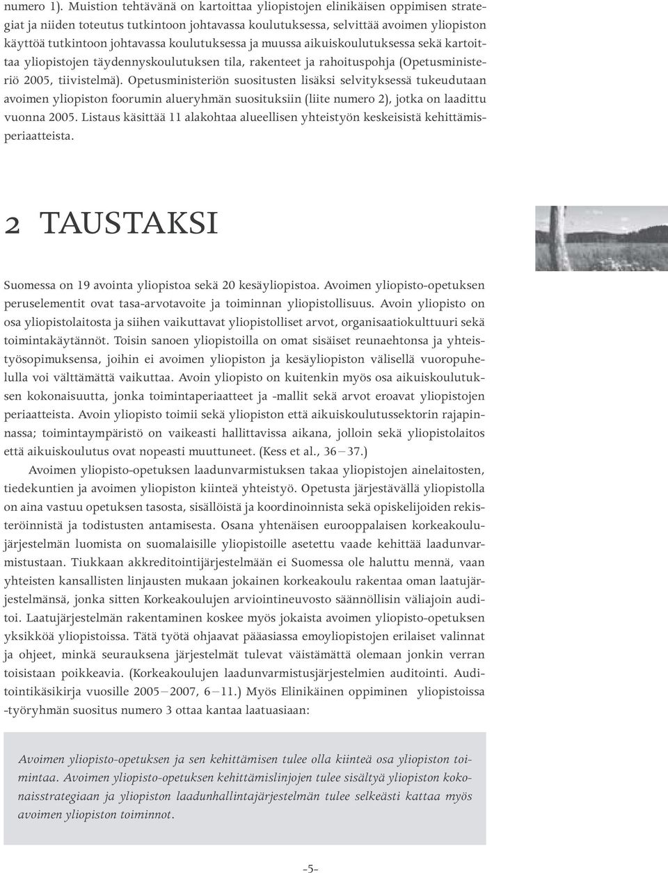 koulutuksessa ja muussa aikuiskoulutuksessa sekä kartoittaa yliopistojen täydennyskoulutuksen tila, rakenteet ja rahoituspohja (Opetusministeriö 2005, tiivistelmä).