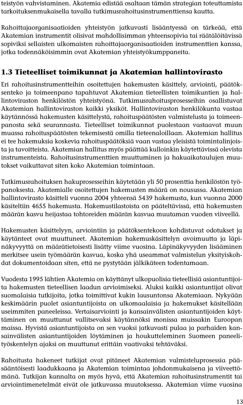 rahoittajaorganisaatioiden instrumenttien kanssa, jotka todennäköisimmin ovat Akatemian yhteistyökumppaneita. 1.