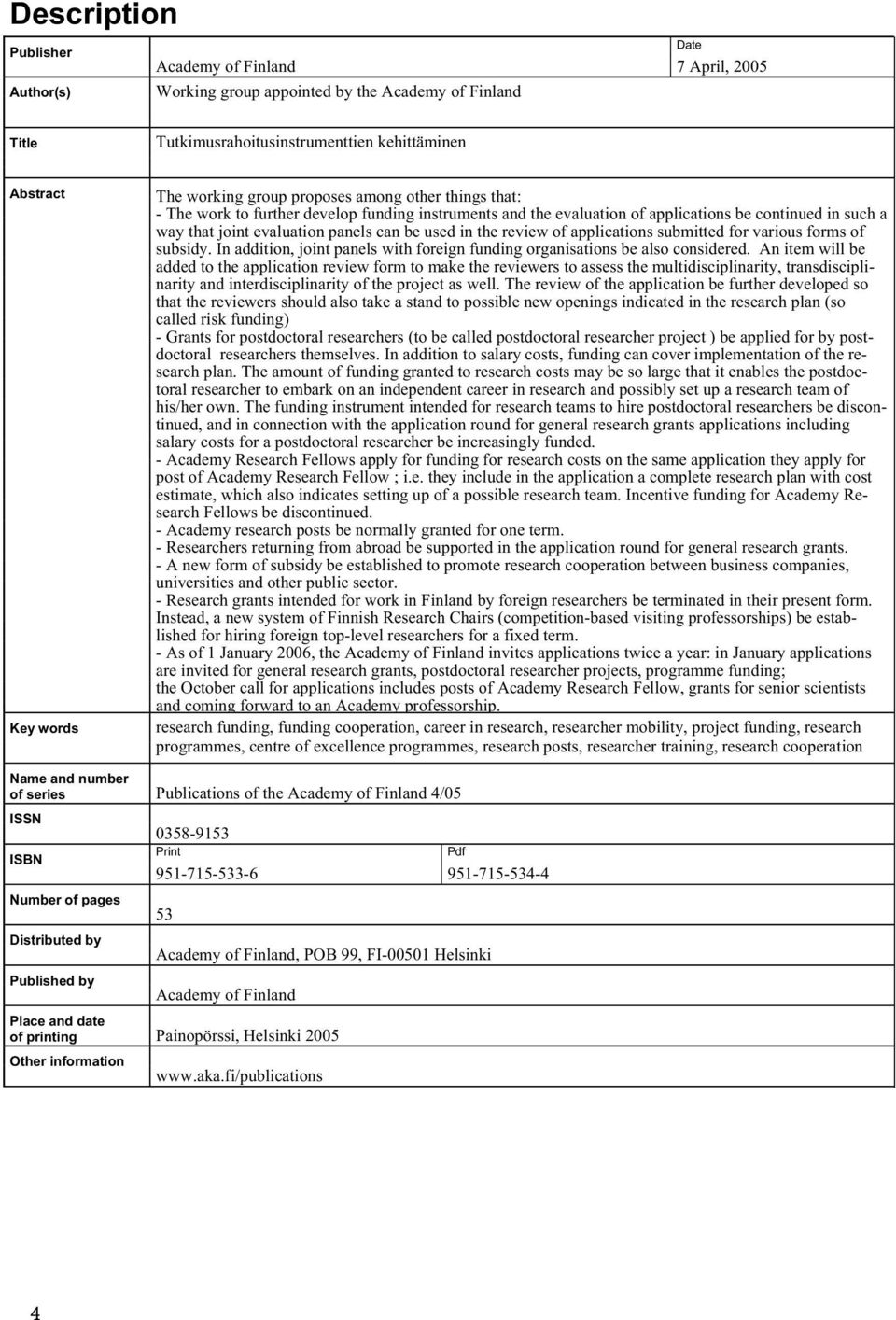 used in the review of applications submitted for various forms of subsidy. In addition, joint panels with foreign funding organisations be also considered.