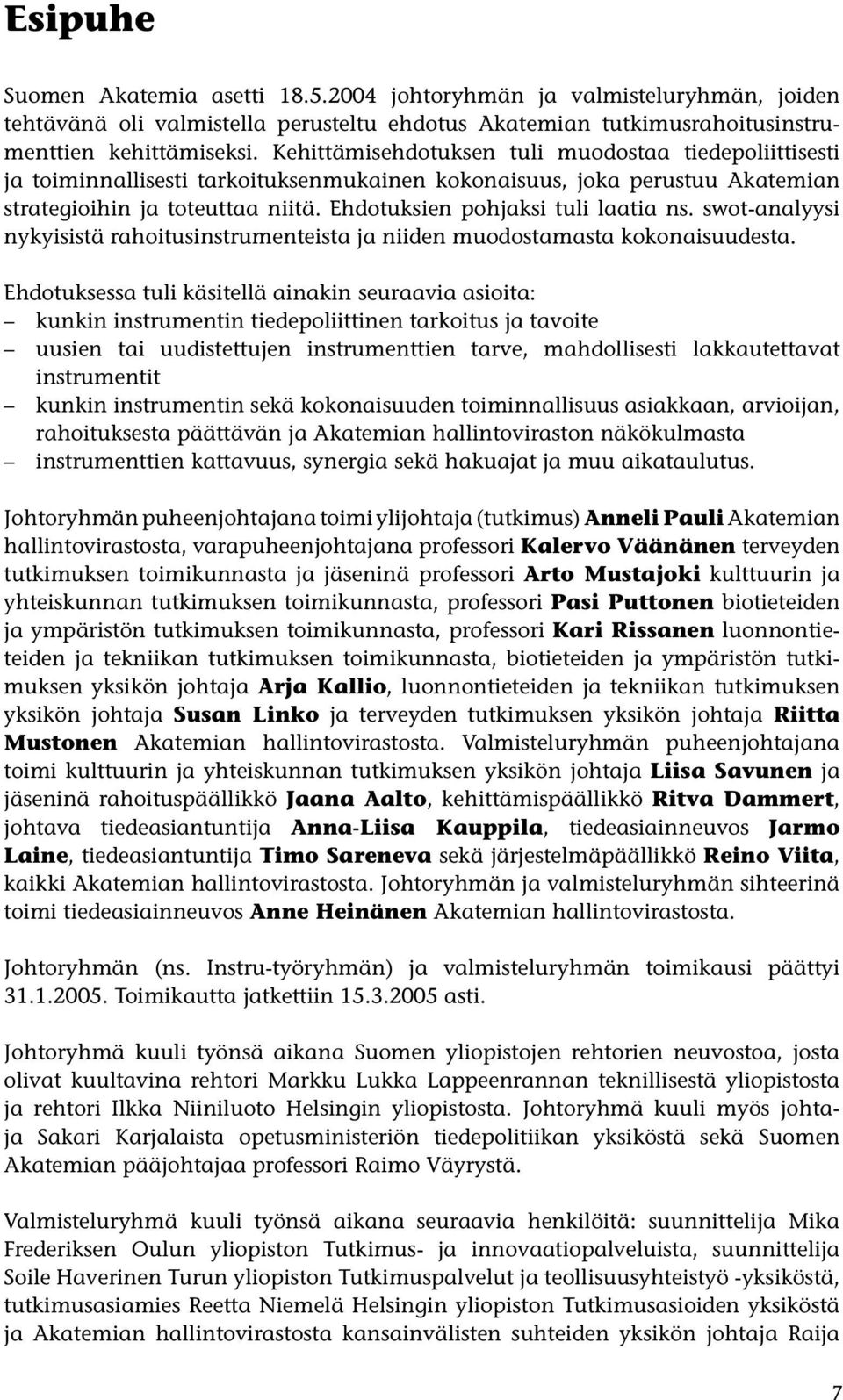 Ehdotuksien pohjaksi tuli laatia ns. swot-analyysi nykyisistä rahoitusinstrumenteista ja niiden muodostamasta kokonaisuudesta.