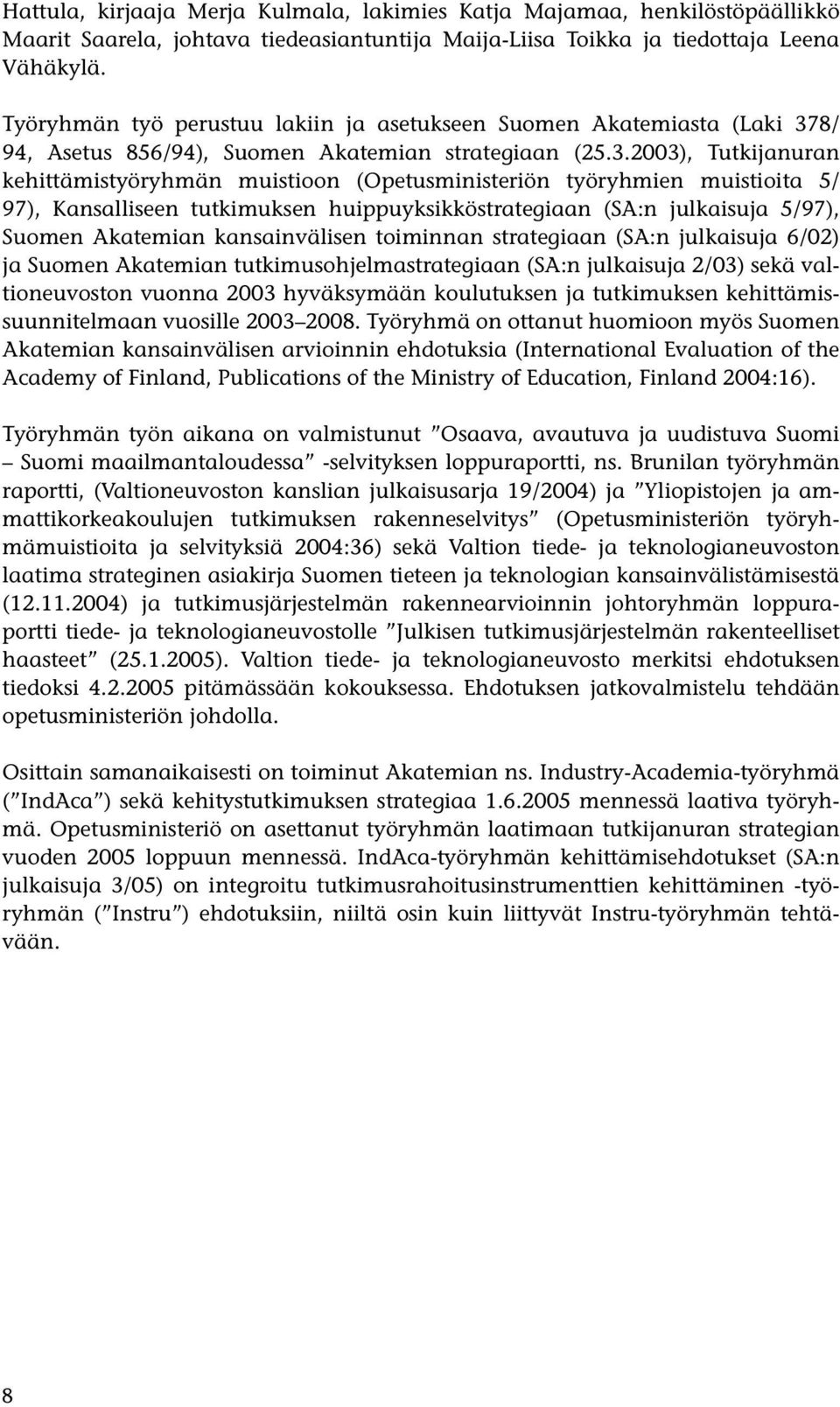 8/ 94, Asetus 856/94), Suomen Akatemian strategiaan (25.3.