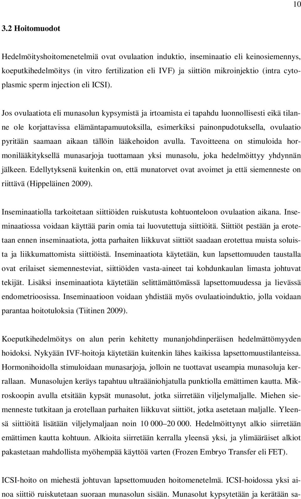 Jos ovulaatiota eli munasolun kypsymistä ja irtoamista ei tapahdu luonnollisesti eikä tilanne ole korjattavissa elämäntapamuutoksilla, esimerkiksi painonpudotuksella, ovulaatio pyritään saamaan