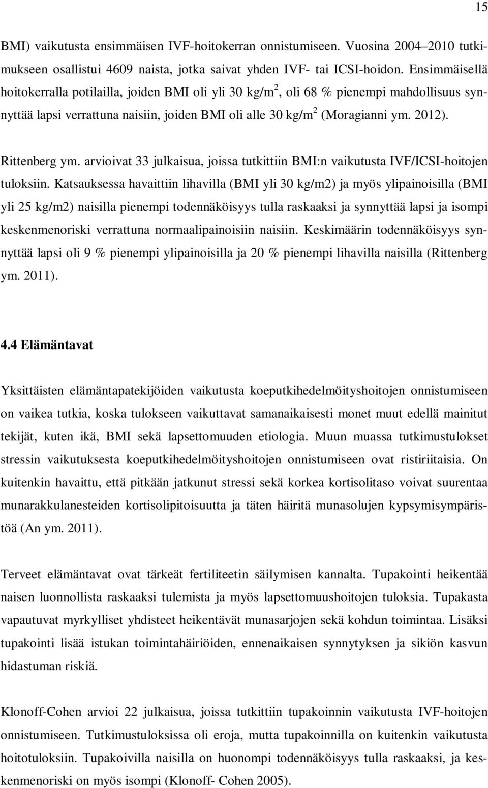 Rittenberg ym. arvioivat 33 julkaisua, joissa tutkittiin BMI:n vaikutusta IVF/ICSI-hoitojen tuloksiin.