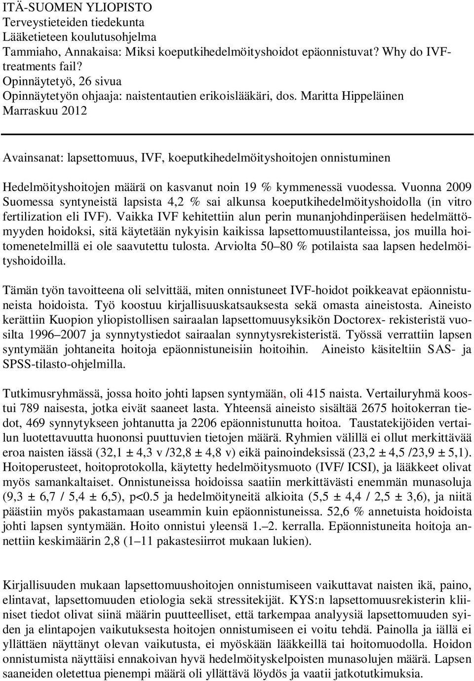 Maritta Hippeläinen Marraskuu 2012 Avainsanat: lapsettomuus, IVF, koeputkihedelmöityshoitojen onnistuminen Hedelmöityshoitojen määrä on kasvanut noin 19 % kymmenessä vuodessa.