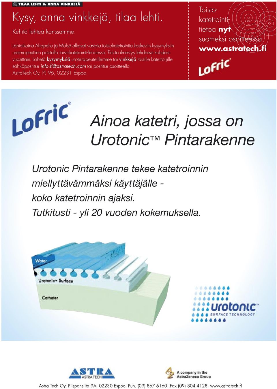 Lähetä kysymyksiä uroterapeuteillemme tai vinkkejä toisille katetroijille sähköpostitse info.fi@astratech.com tai postitse osoitteella AstraTech Oy, PL 96, 02231 Espoo.