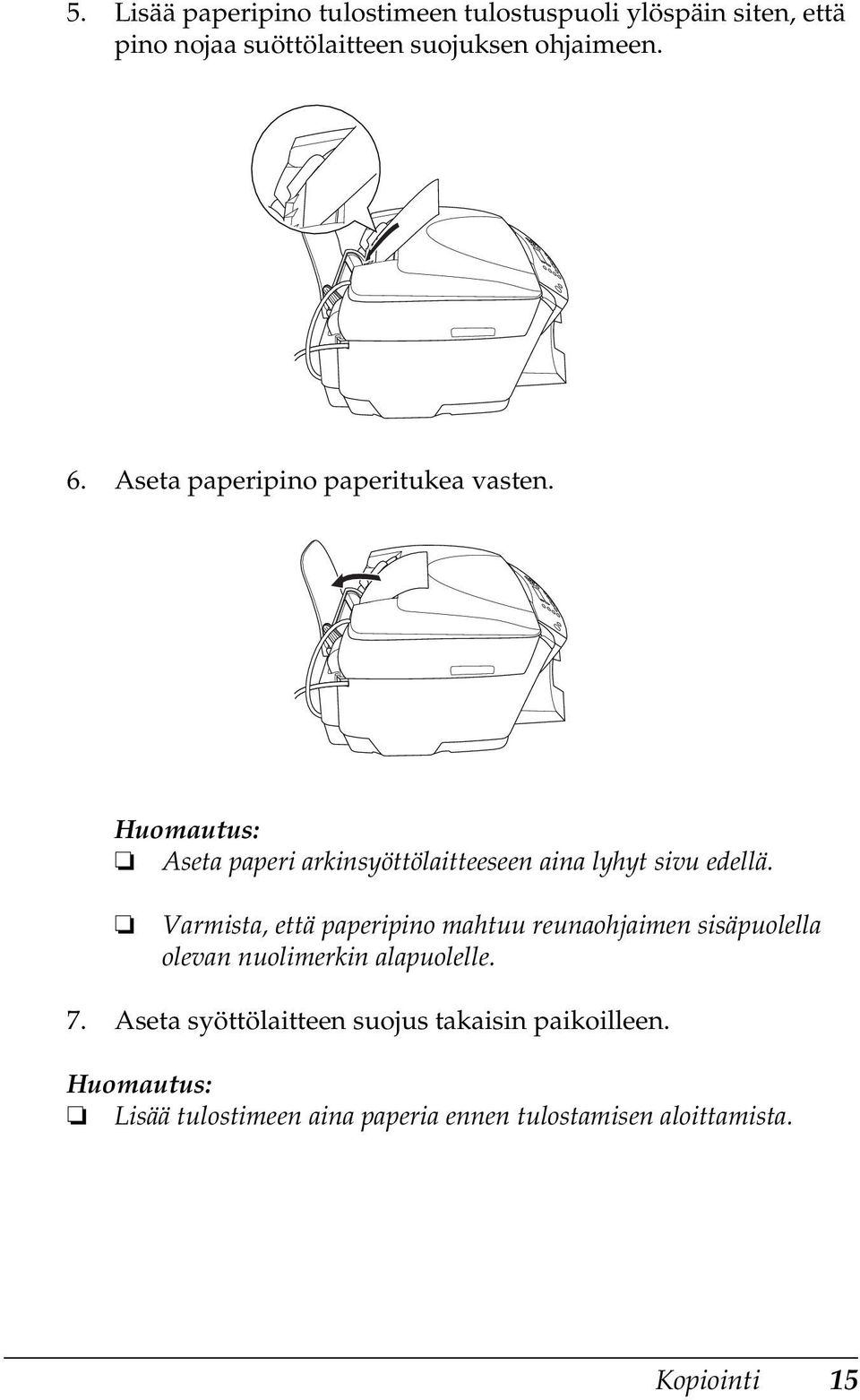 Aseta paperi arkinsyöttölaitteeseen aina lyhyt sivu edellä.