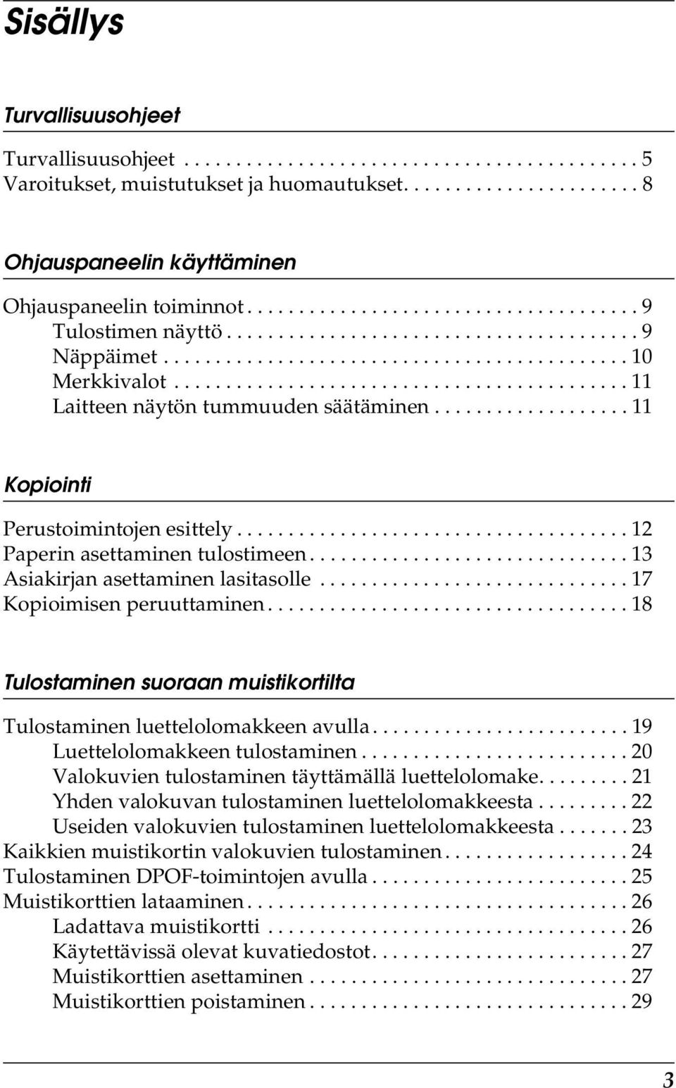 ........................................... 11 Laitteen näytön tummuuden säätäminen................... 11 Kopiointi Perustoimintojen esittely...................................... 12 Paperin asettaminen tulostimeen.