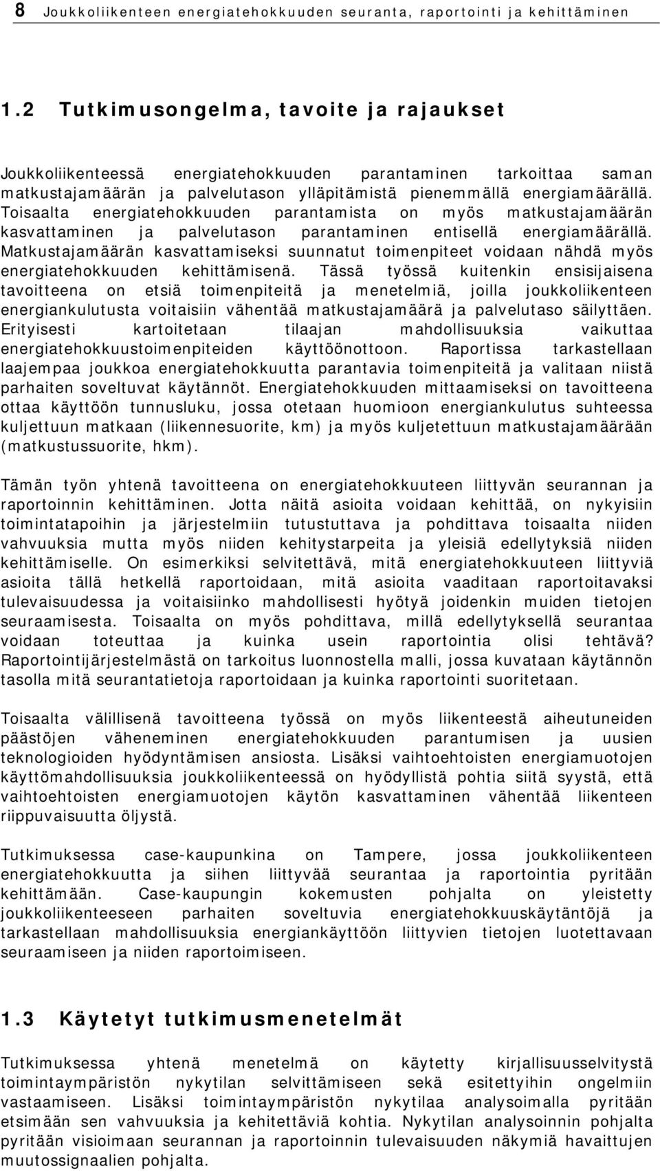 Toisaalta energiatehokkuuden parantamista on myös matkustajamäärän kasvattaminen ja palvelutason parantaminen entisellä energiamäärällä.