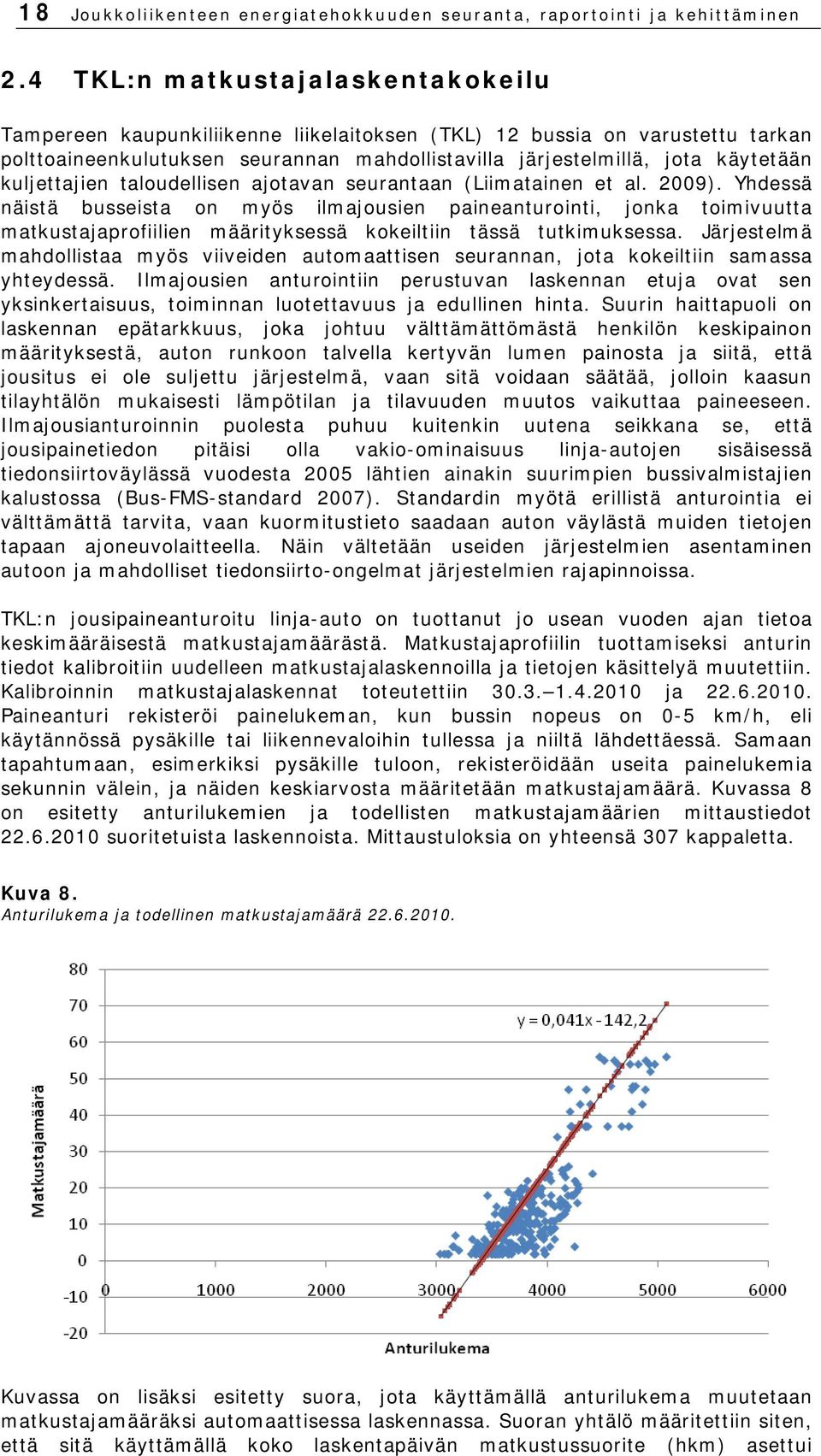 kuljettajien taloudellisen ajotavan seurantaan (Liimatainen et al. 2009).