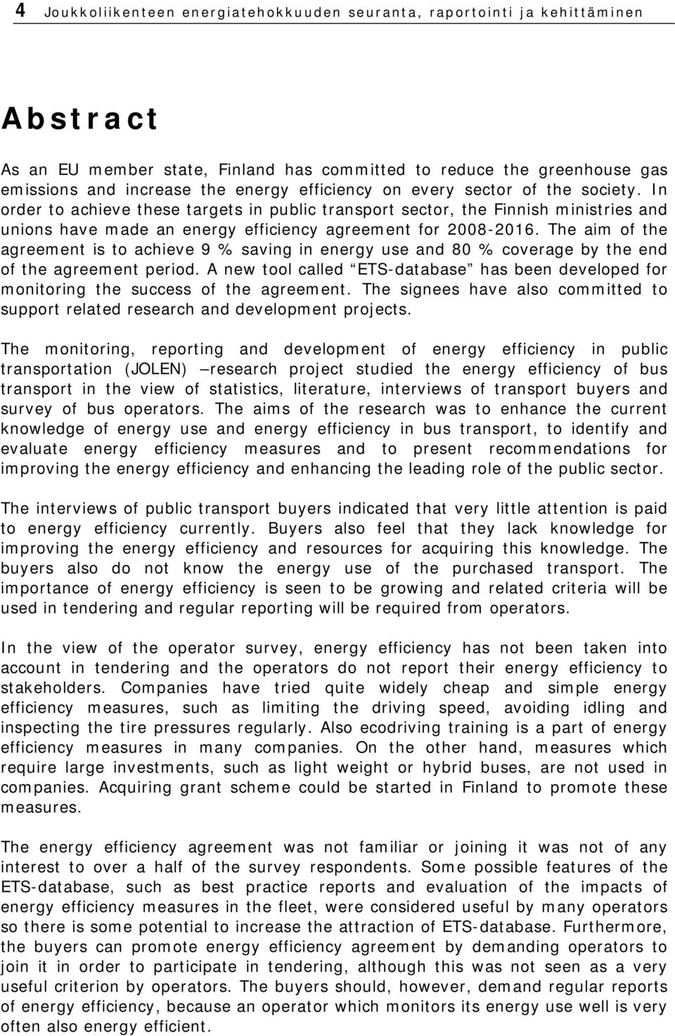 The aim of the agreement is to achieve 9 % saving in energy use and 80 % coverage by the end of the agreement period.