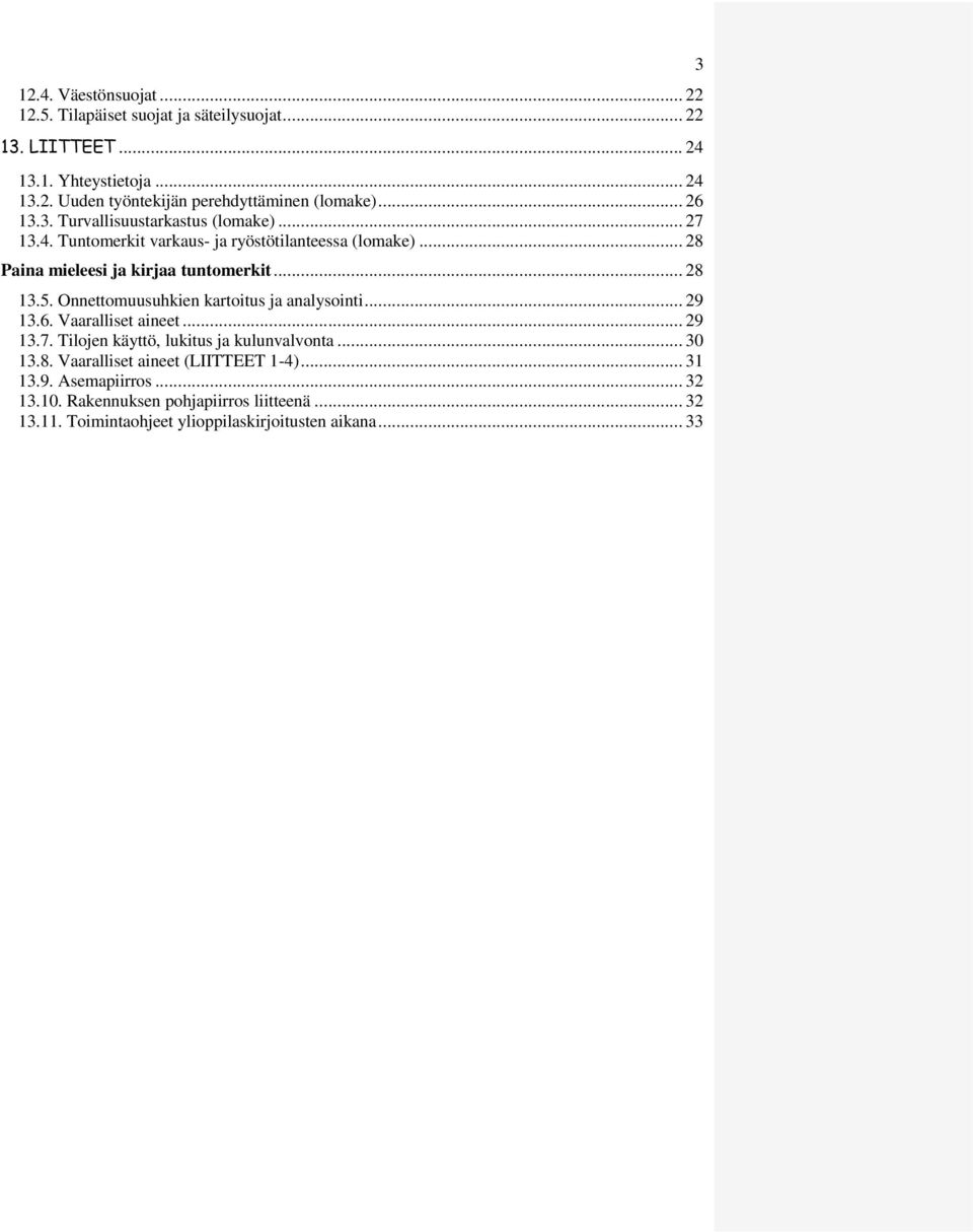 Onnettomuusuhkien kartoitus ja analysointi... 29 13.6. Vaaralliset aineet... 29 13.7. Tilojen käyttö, lukitus ja kulunvalvonta... 30 13.8.