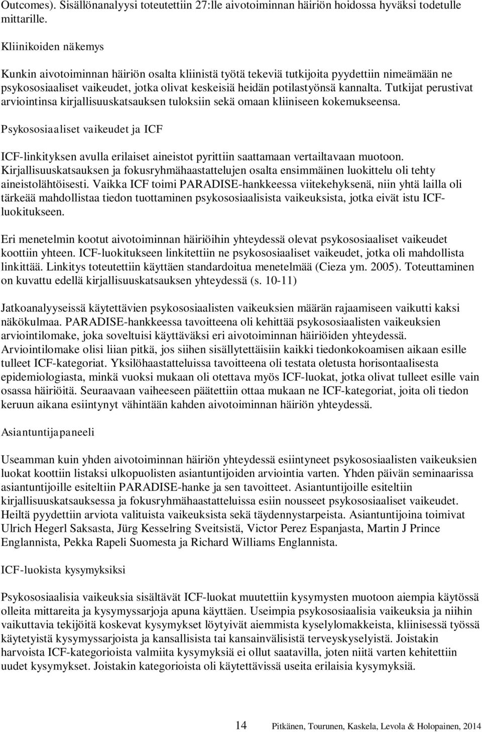 Tutkijat perustivat arviointinsa kirjallisuuskatsauksen tuloksiin sekä omaan kliiniseen kokemukseensa.