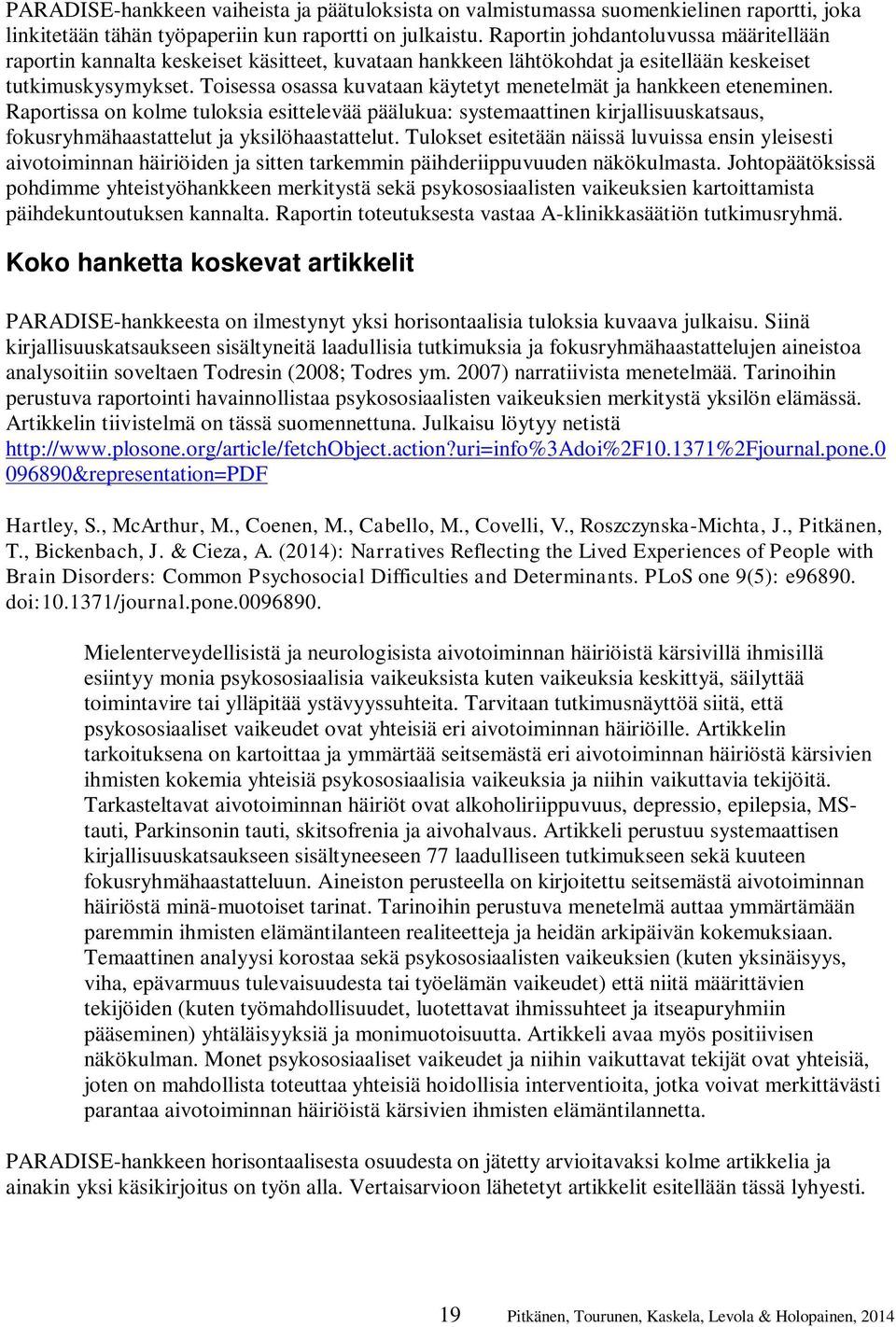 Toisessa osassa kuvataan käytetyt menetelmät ja hankkeen eteneminen.