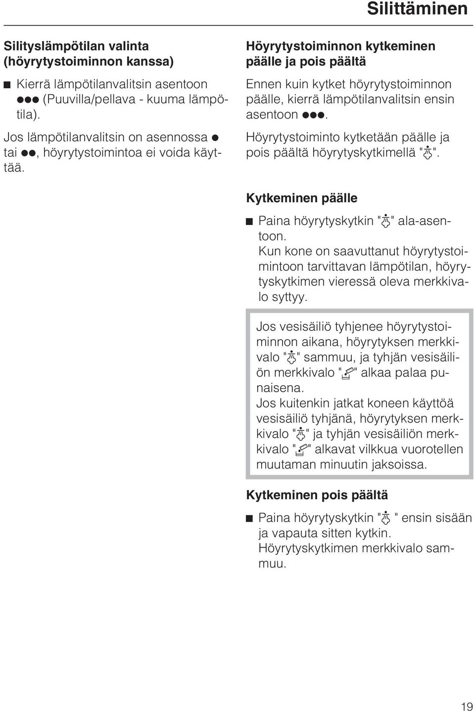 Höyrytystoiminnon kytkeminen päälle ja pois päältä Ennen kuin kytket höyrytystoiminnon päälle, kierrä lämpötilanvalitsin ensin asentoon ßßß.