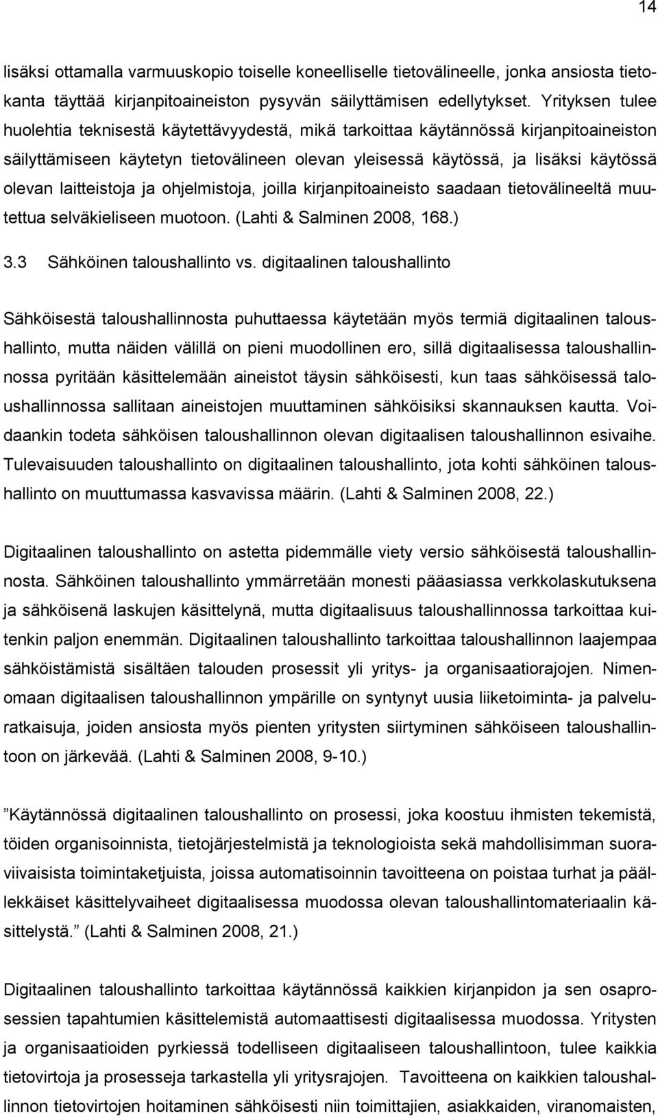 laitteistoja ja ohjelmistoja, joilla kirjanpitoaineisto saadaan tietovälineeltä muutettua selväkieliseen muotoon. (Lahti & Salminen 2008, 168.) 3.3 Sähköinen taloushallinto vs.