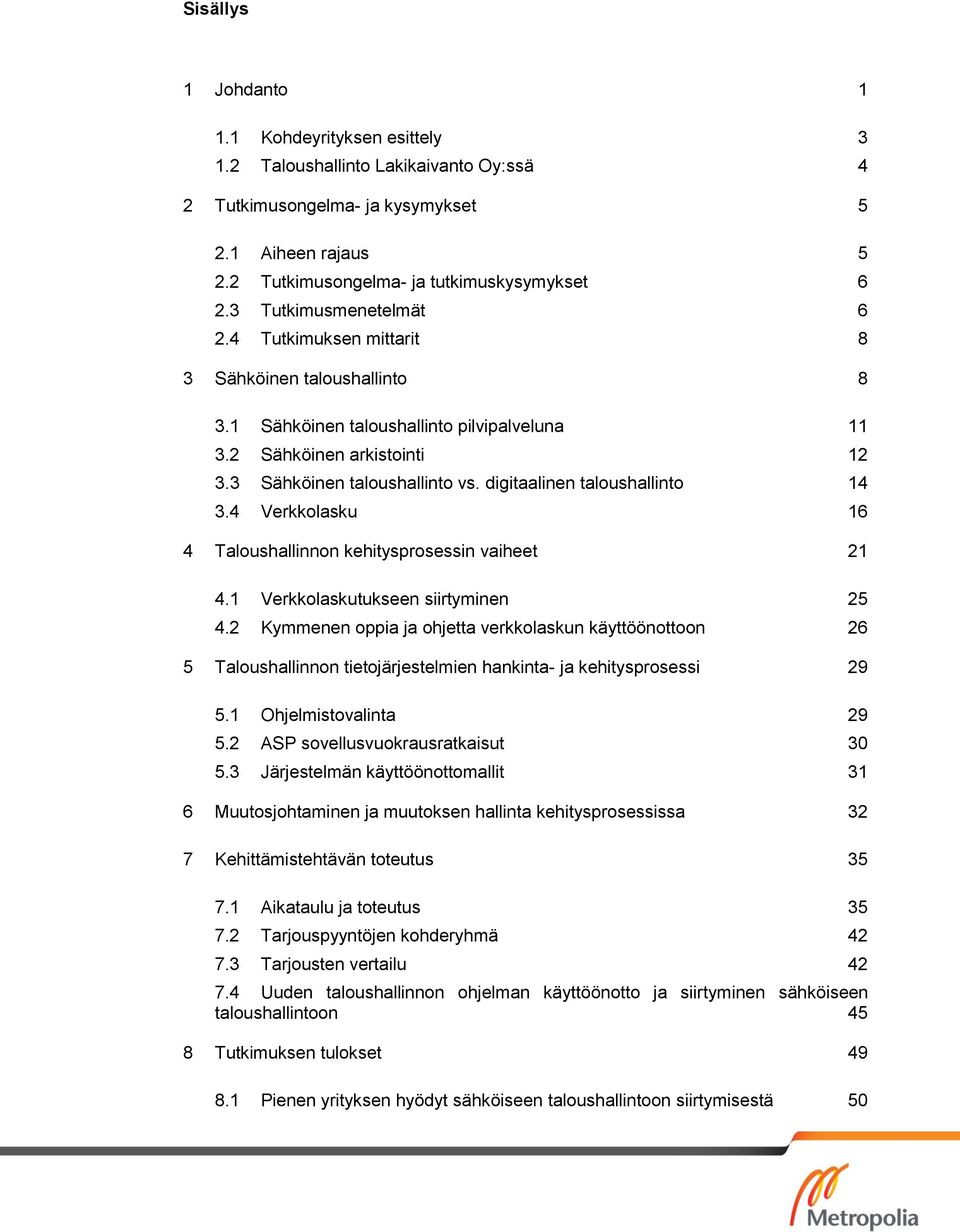 digitaalinen taloushallinto 14 3.4 Verkkolasku 16 4 Taloushallinnon kehitysprosessin vaiheet 21 4.1 Verkkolaskutukseen siirtyminen 25 4.