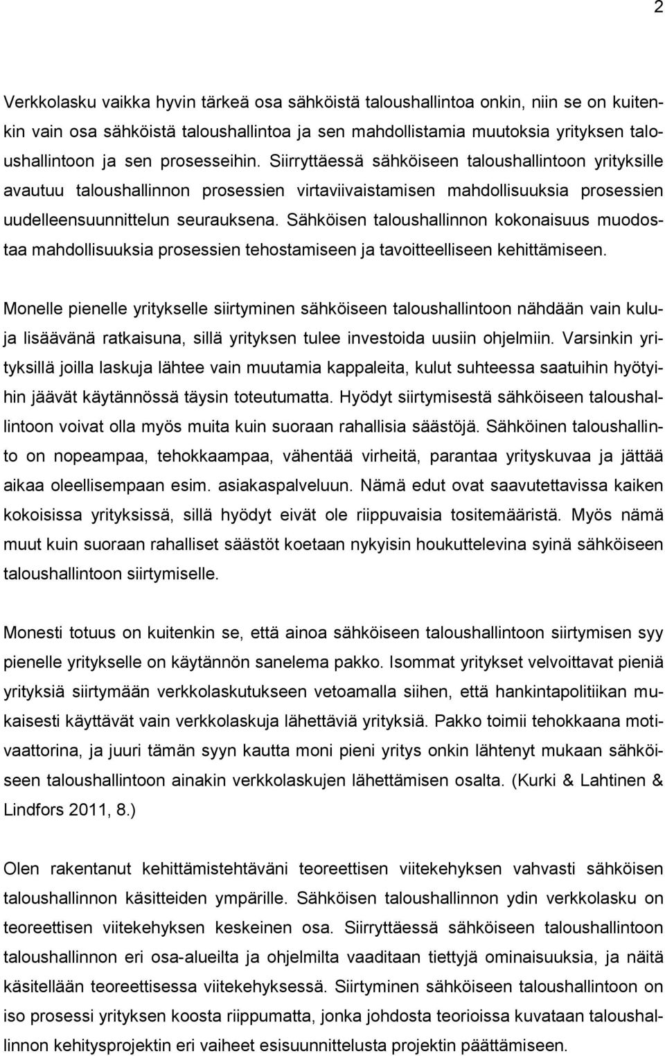 Sähköisen taloushallinnon kokonaisuus muodostaa mahdollisuuksia prosessien tehostamiseen ja tavoitteelliseen kehittämiseen.