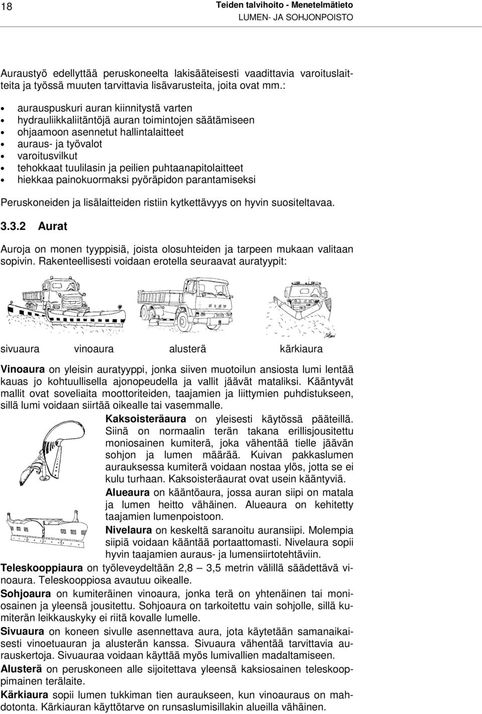 peilien puhtaanapitolaitteet hiekkaa painokuormaksi pyöräpidon parantamiseksi Peruskoneiden ja lisälaitteiden ristiin kytkettävyys on hyvin suositeltavaa. 3.