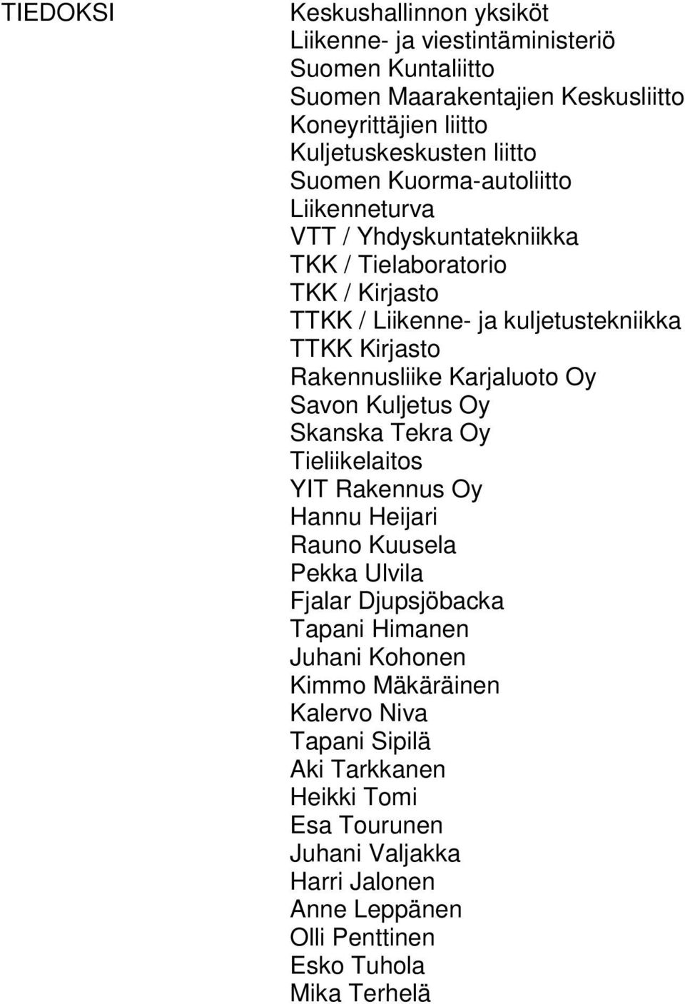 Karjaluoto Oy Savon Kuljetus Oy Skanska Tekra Oy Tieliikelaitos YIT Rakennus Oy Hannu Heijari Rauno Kuusela Pekka Ulvila Fjalar Djupsjöbacka Tapani Himanen Juhani