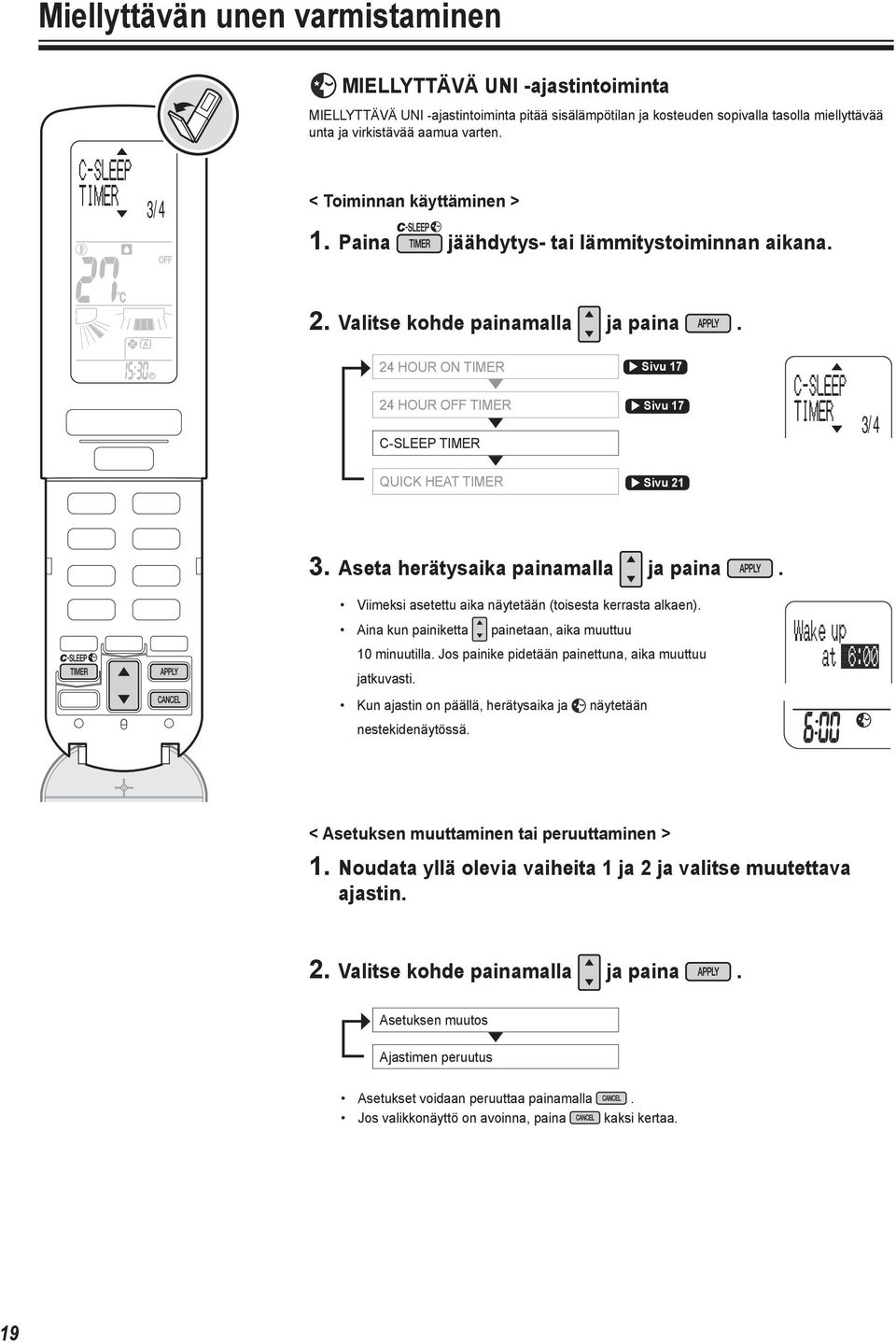 24 HOUR ON TIMER Sivu 17 24 HOUR OFF TIMER Sivu 17 C-SLEEP TIMER 3/ 4 QUICK HEAT TIMER Sivu 21 3. Aseta herätysaika painamalla ja paina. Viimeksi asetettu aika näytetään (toisesta kerrasta alkaen).