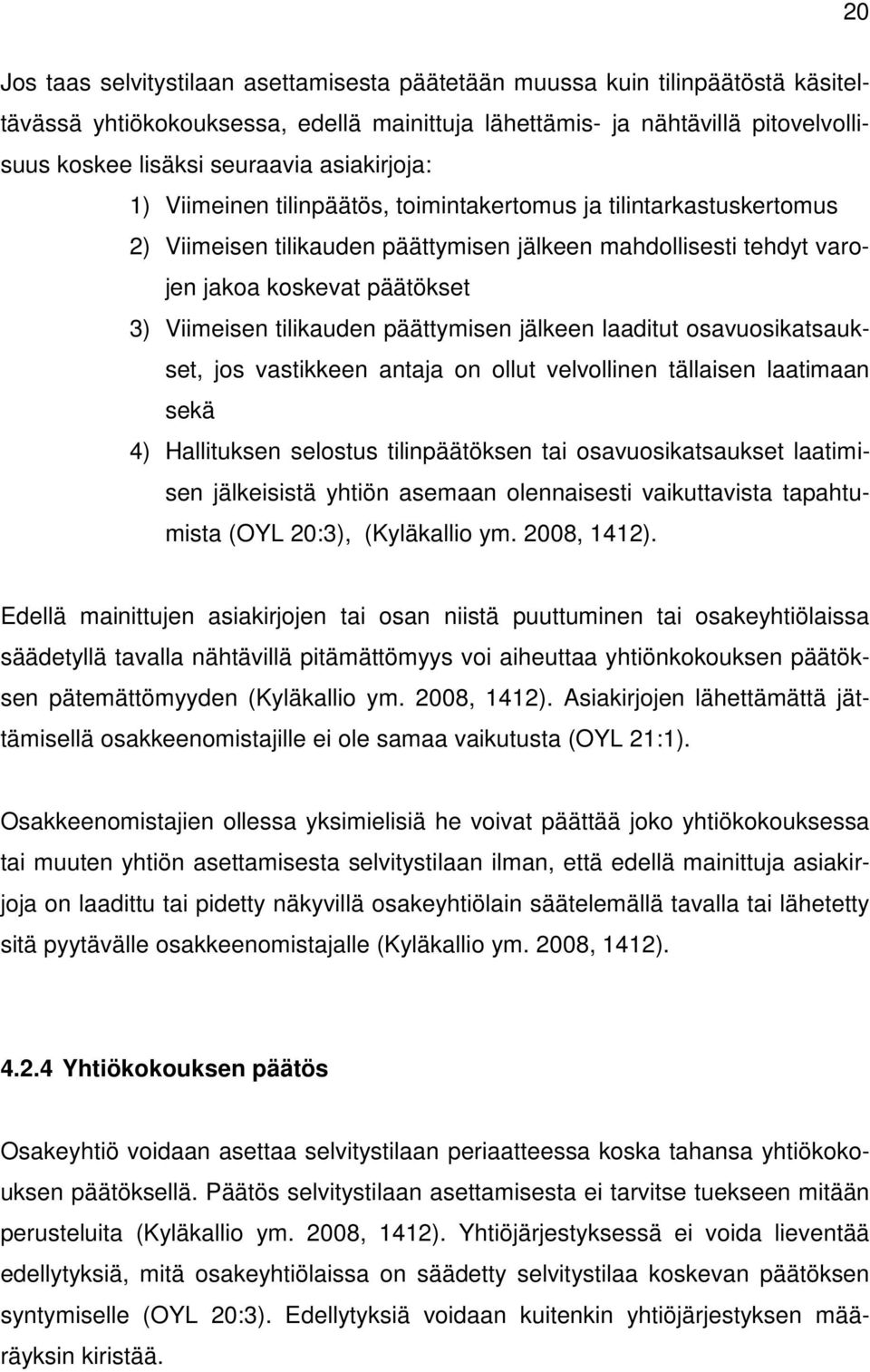 tilikauden päättymisen jälkeen laaditut osavuosikatsaukset, jos vastikkeen antaja on ollut velvollinen tällaisen laatimaan sekä 4) Hallituksen selostus tilinpäätöksen tai osavuosikatsaukset