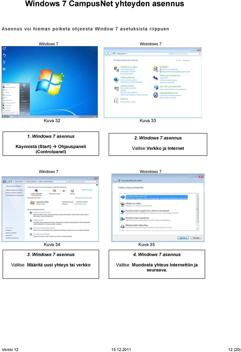asennus Valitse Verkko ja Internet Woindows 7 Kuva 34 Kuva 35 3.