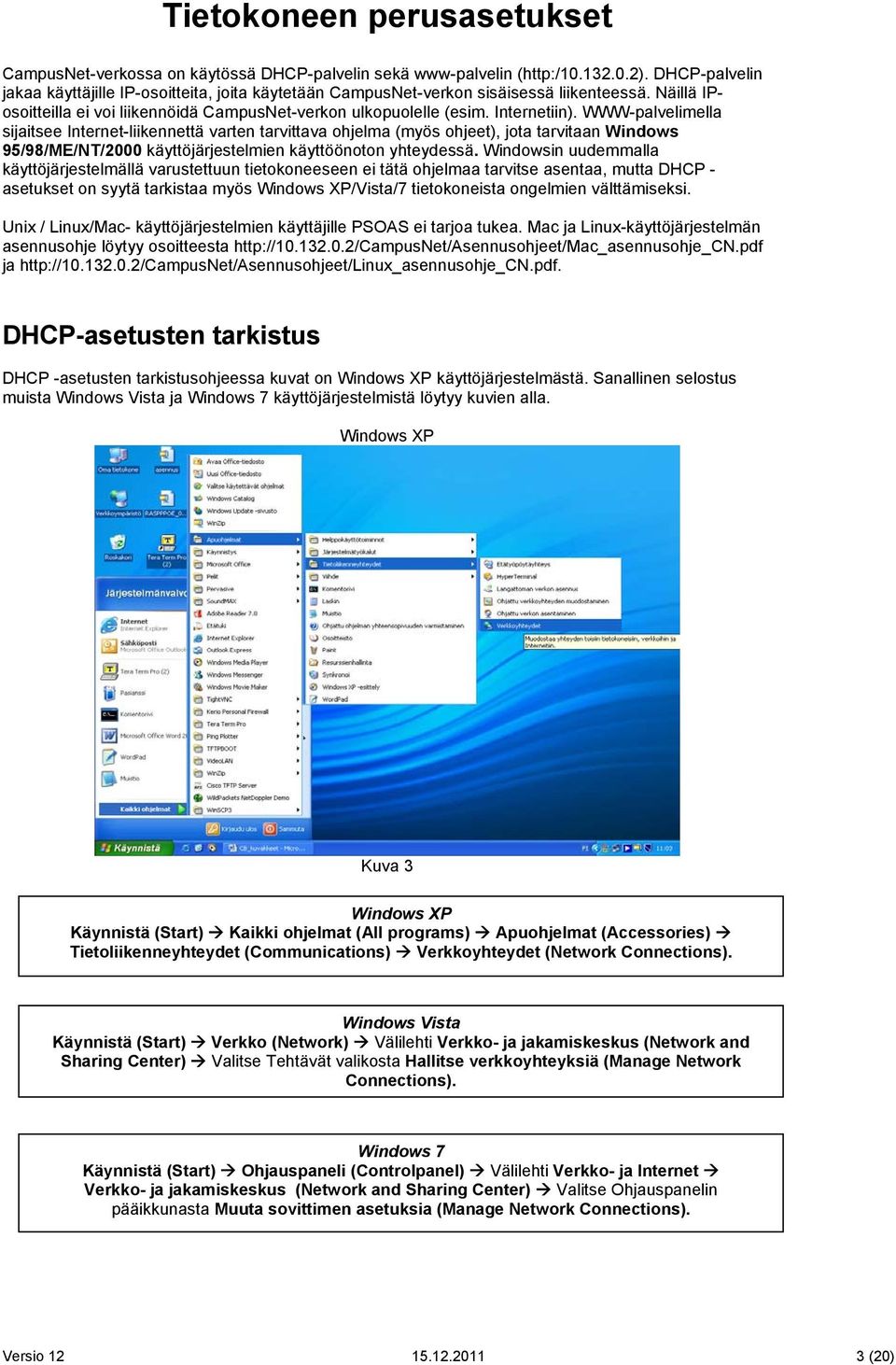 WWW-palvelimella sijaitsee Internet-liikennettä varten tarvittava ohjelma (myös ohjeet), jota tarvitaan Windows 95/98/ME/NT/2000 käyttöjärjestelmien käyttöönoton yhteydessä.