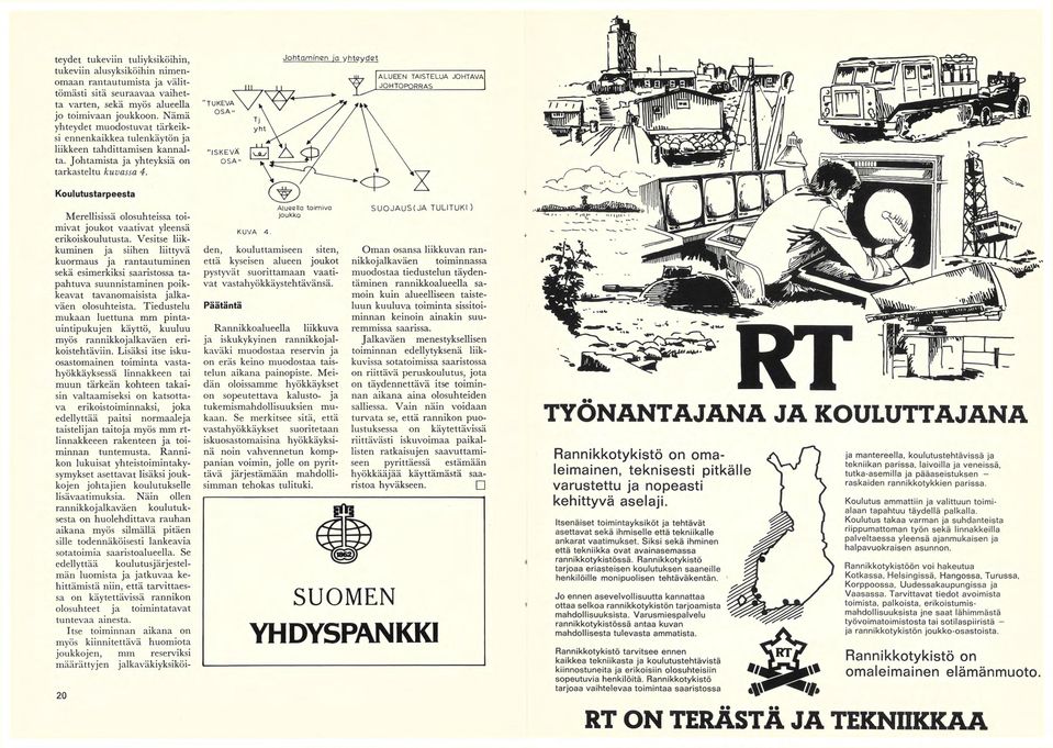 Johtaminen ja yhteydet Koulutustarpeesta Merellisissä olosuhteissa toimivat joukot vaativat yleensä erikoiskoulutusta.