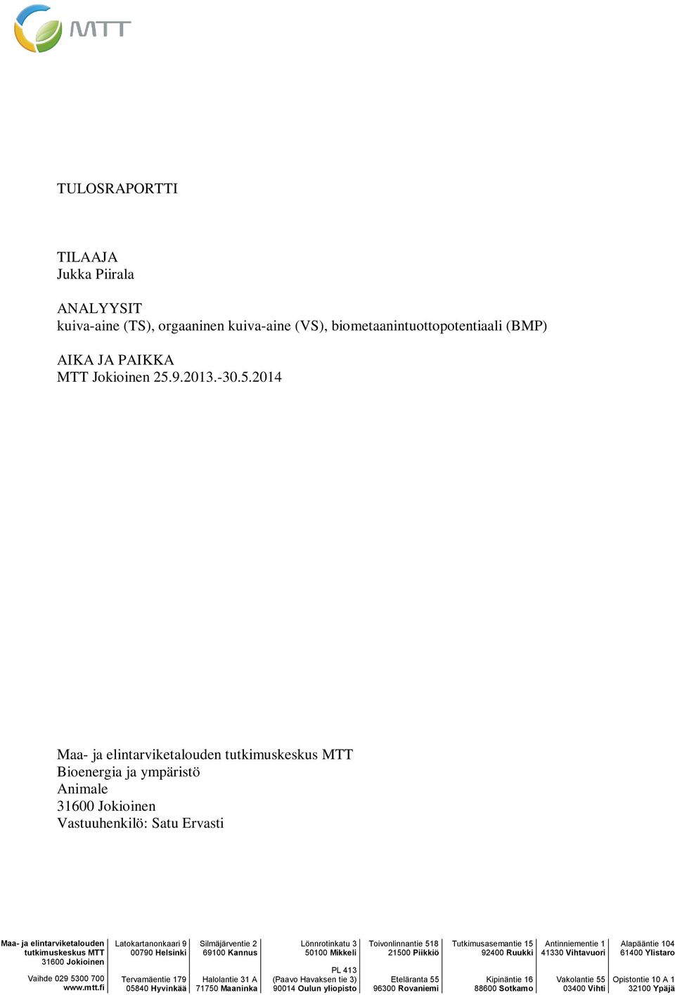 2014 Maa- ja elintarviketalouden tutkimuskeskus MTT Bioenergia ja ympäristö Animale 31600 Jokioinen Vastuuhenkilö: Satu Ervasti Maa- ja elintarviketalouden tutkimuskeskus MTT 31600 Jokioinen Vaihde