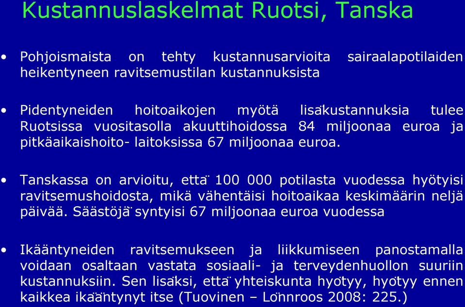 Tanskassa on arvioitu, etta 100 000 potilasta vuodessa hyötyisi ravitsemushoidosta, mikä vähentäisi hoitoaikaa keskimäärin neljä päivää.