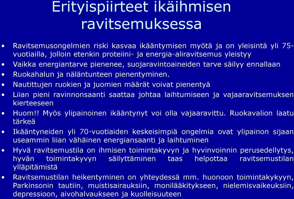 Nautittujen ruokien ja juomien määrät voivat pienentyä Liian pieni ravinnonsaanti saattaa johtaa laihtumiseen ja vajaaravitsemuksen kierteeseen Huom!