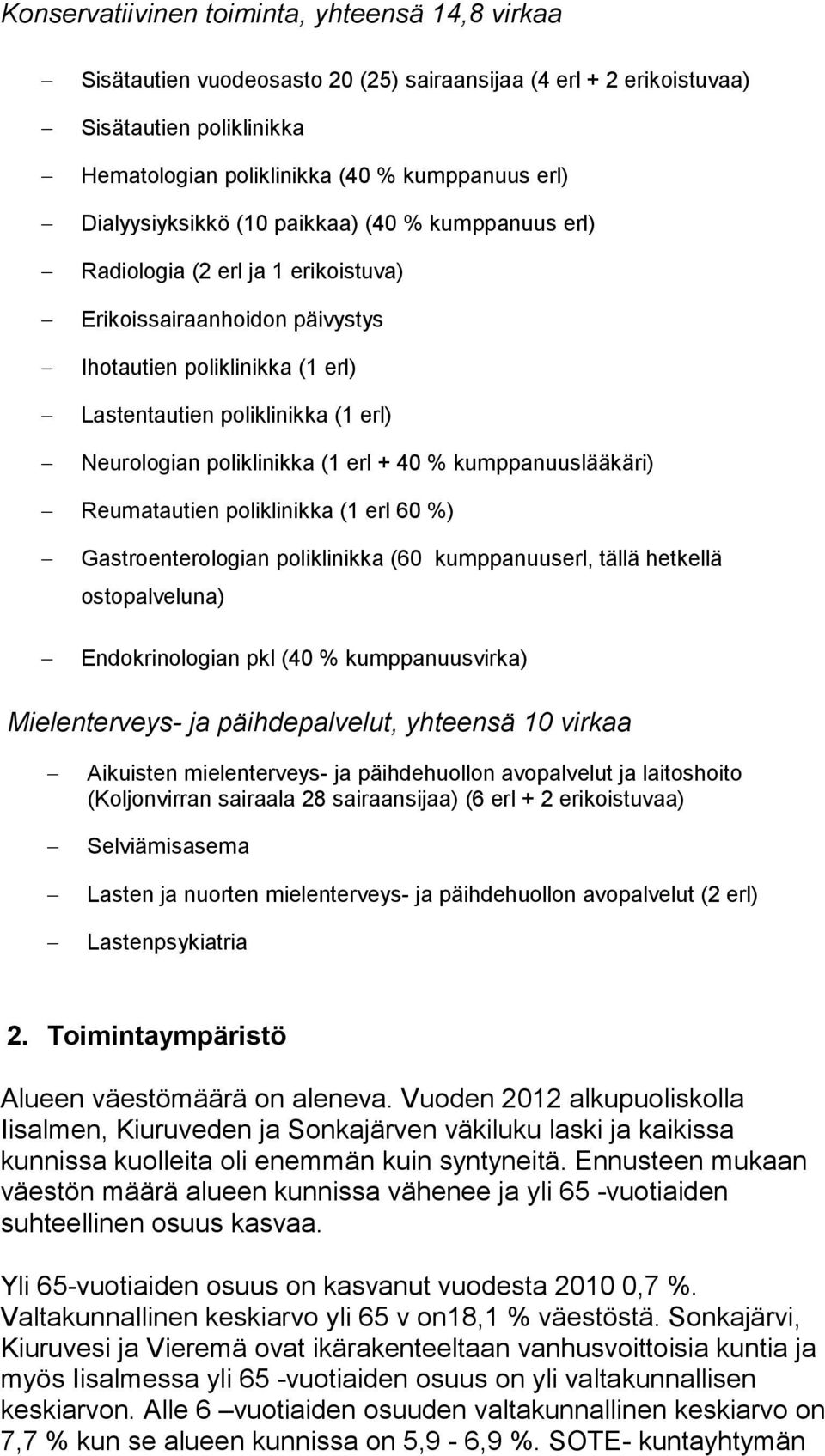 poliklinikka (1 erl + 40 % kumppanuuslääkäri) Reumatautien poliklinikka (1 erl 60 %) Gastroenterologian poliklinikka (60 kumppanuuserl, tällä hetkellä ostopalveluna) Endokrinologian pkl (40 %