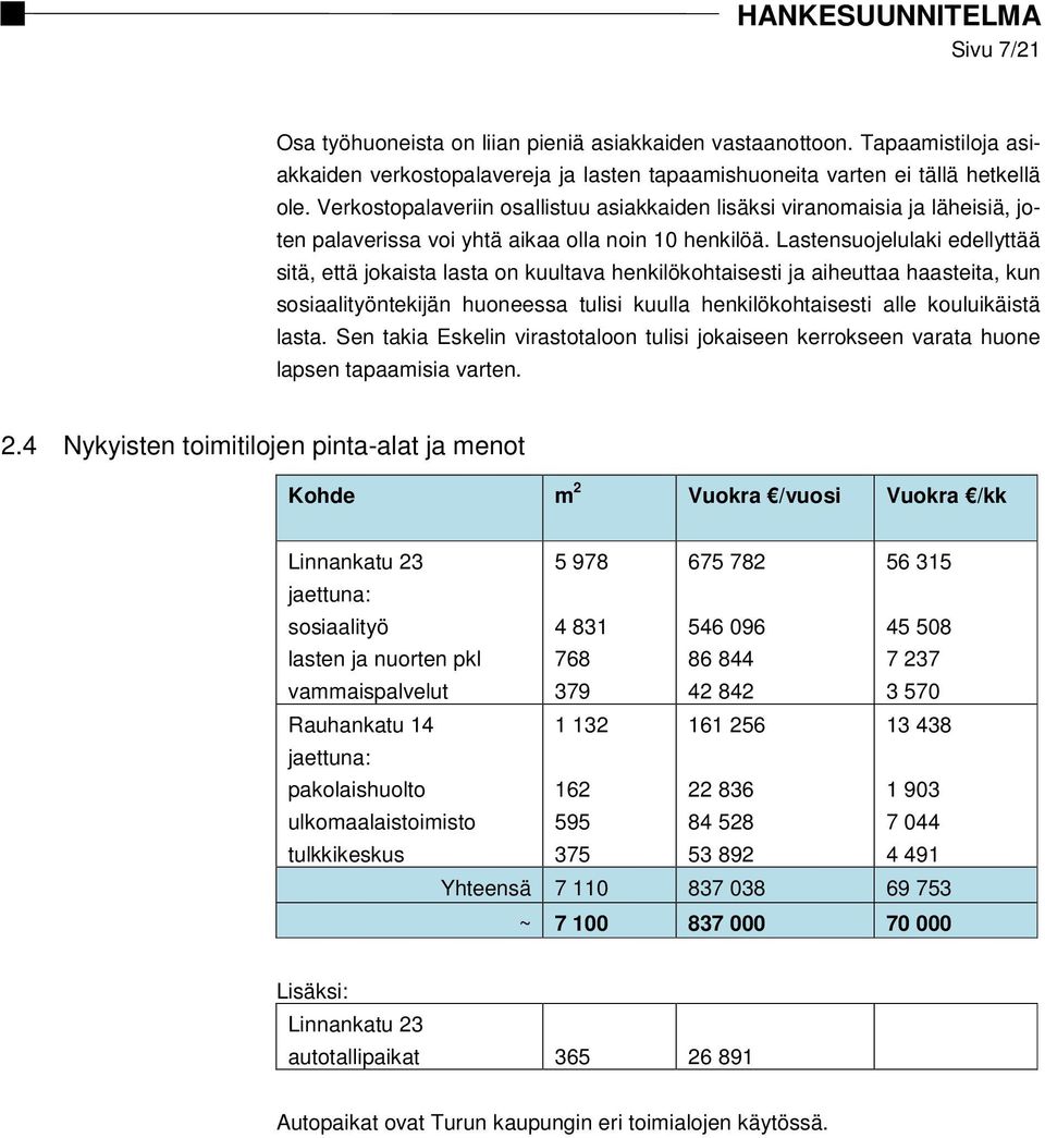 Lastensuojelulaki edellyttää sitä, että jokaista lasta on kuultava henkilökohtaisesti ja aiheuttaa haasteita, kun sosiaalityöntekijän huoneessa tulisi kuulla henkilökohtaisesti alle kouluikäistä