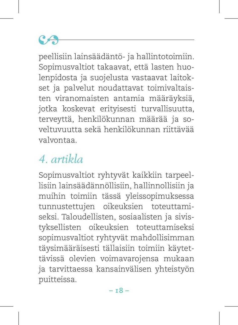 turvallisuutta, terveyttä, henkilökunnan määrää ja soveltuvuutta sekä henkilökunnan riittävää valvontaa. 4.