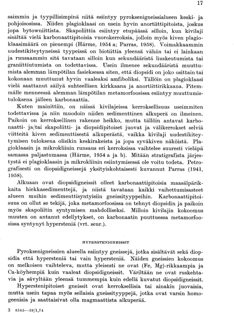 Voimakkaammin uudestikiteytyneissä tyypeissä on biotiittia yleensä vähän tai ei lainkaan ja runsaammin sitä tavataan silloin kun sekundääristä liuskeutumista tai graniittiutumista on todettavissa.