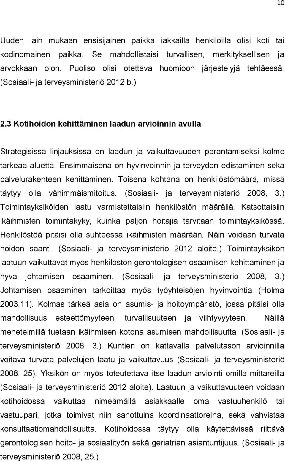 3 Kotihoidon kehittäminen laadun arvioinnin avulla Strategisissa linjauksissa on laadun ja vaikuttavuuden parantamiseksi kolme tärkeää aluetta.