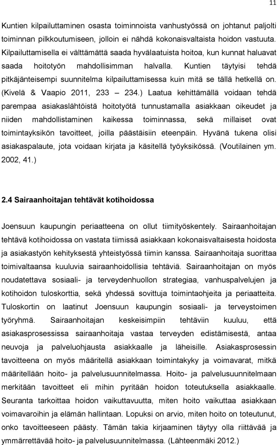 Kuntien täytyisi tehdä pitkäjänteisempi suunnitelma kilpailuttamisessa kuin mitä se tällä hetkellä on. (Kivelä & Vaapio 2011, 233 234.