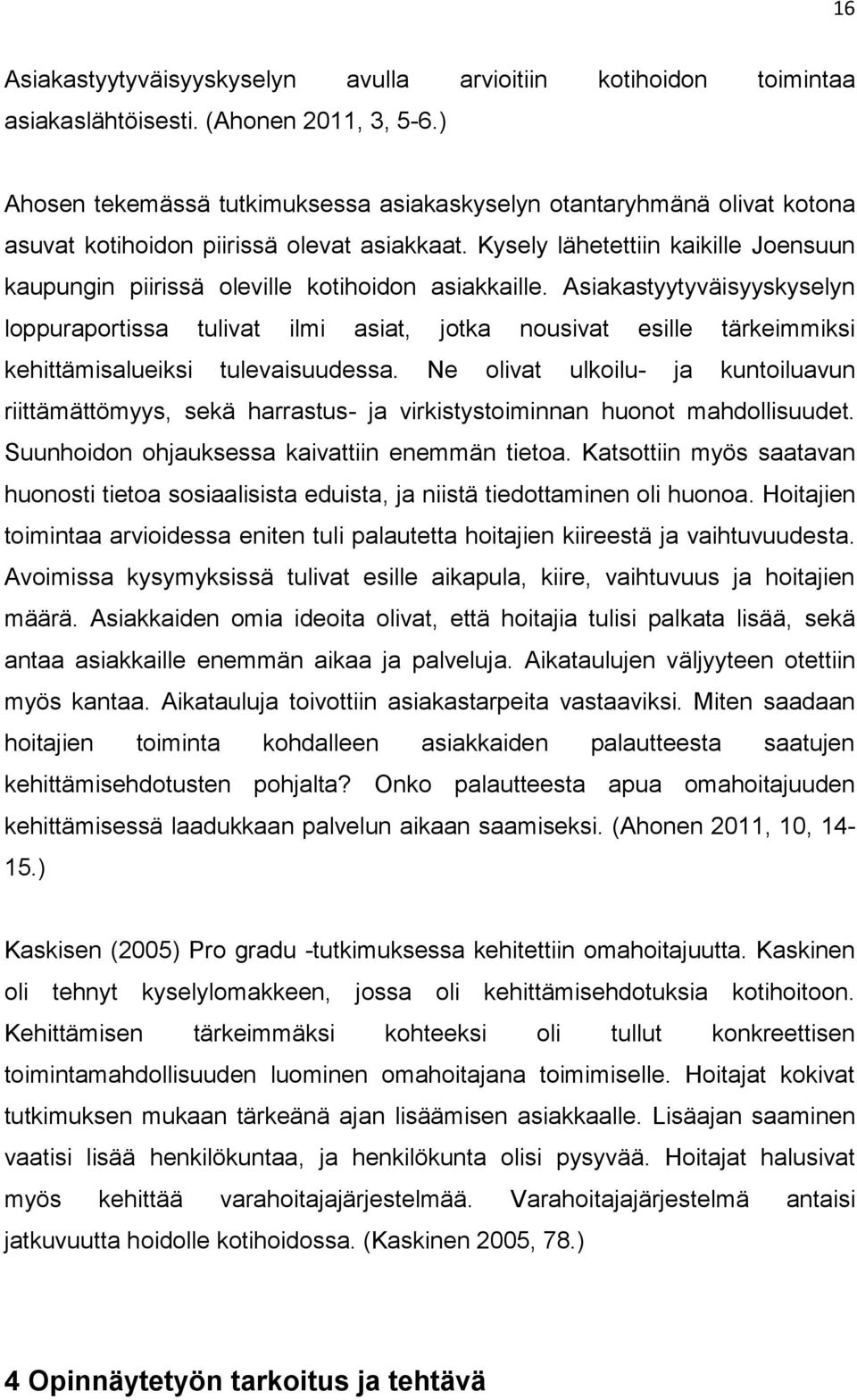 Kysely lähetettiin kaikille Joensuun kaupungin piirissä oleville kotihoidon asiakkaille.