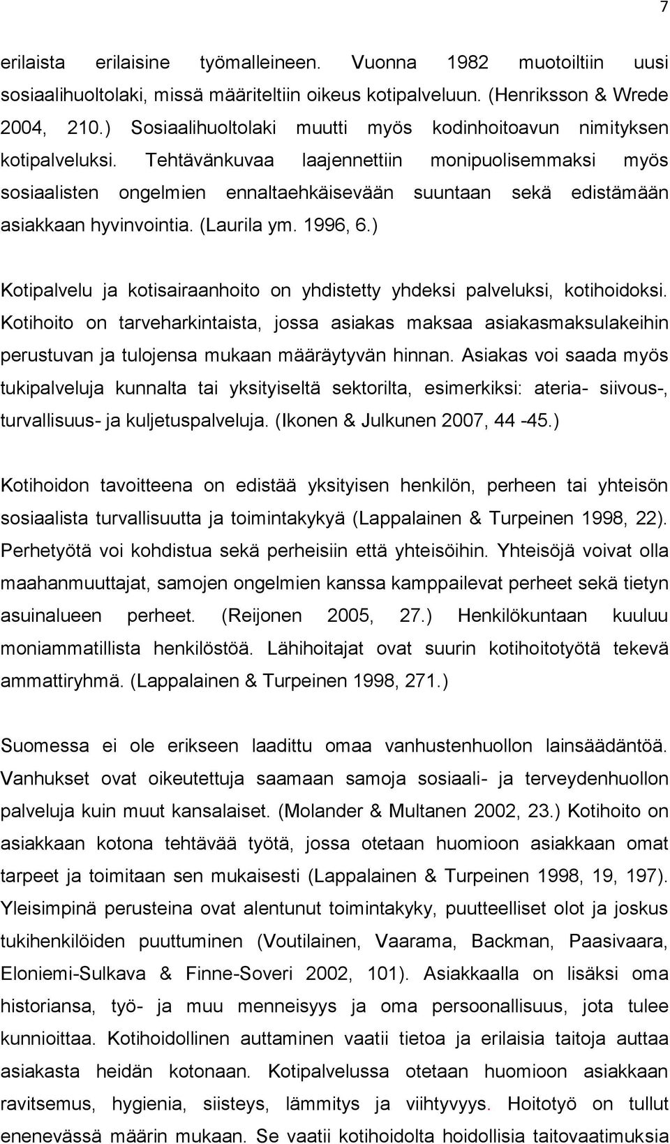 Tehtävänkuvaa laajennettiin monipuolisemmaksi myös sosiaalisten ongelmien ennaltaehkäisevään suuntaan sekä edistämään asiakkaan hyvinvointia. (Laurila ym. 1996, 6.