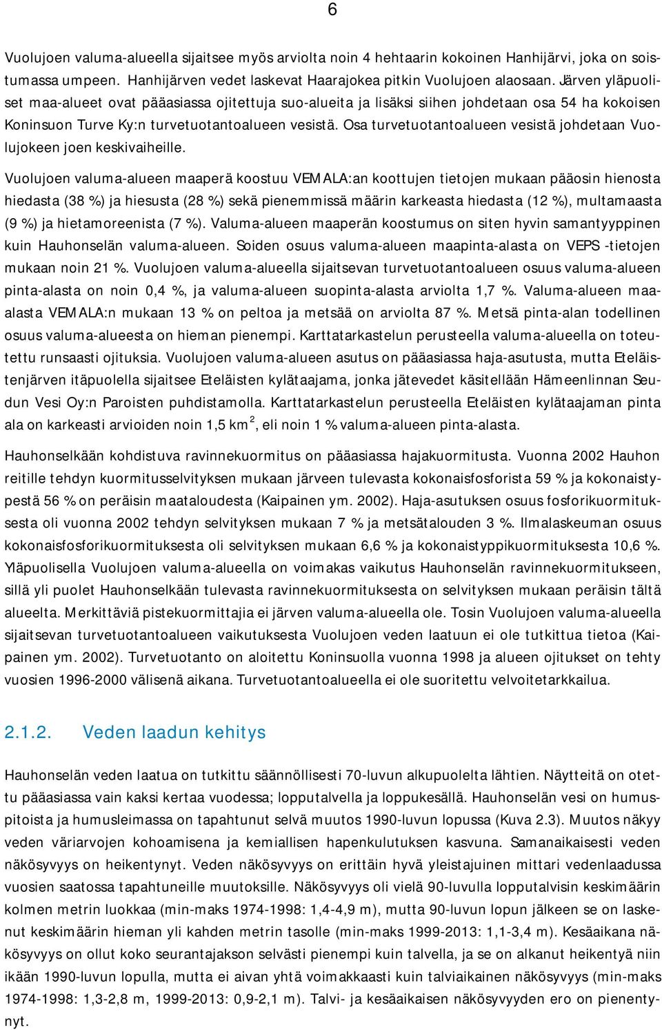 Osa turvetuotantoalueen vesistä johdetaan Vuolujokeen joen keskivaiheille.