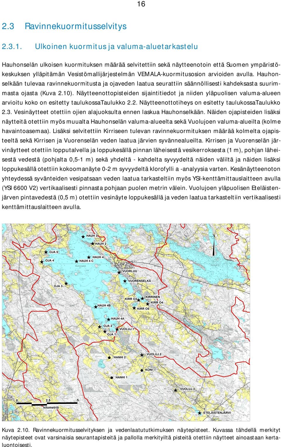 Näytteenottopisteiden sijaintitiedot ja niiden yläpuolisen valuma-alueen arvioitu koko on esitetty taulukossataulukko 2.2. Näytteenottotiheys on esitetty taulukossataulukko 2.3.