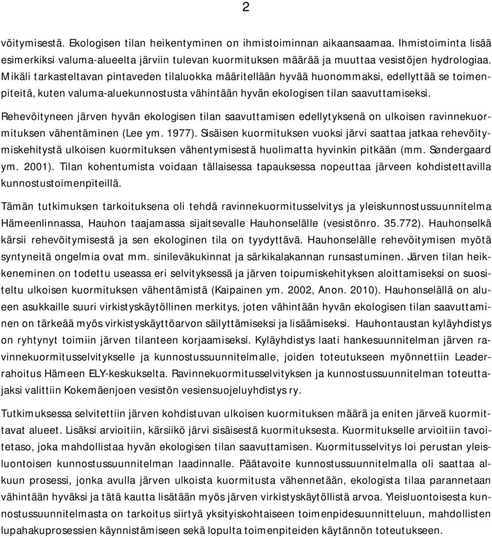 Rehevöityneen järven hyvän ekologisen tilan saavuttamisen edellytyksenä on ulkoisen ravinnekuormituksen vähentäminen (Lee ym. 1977).