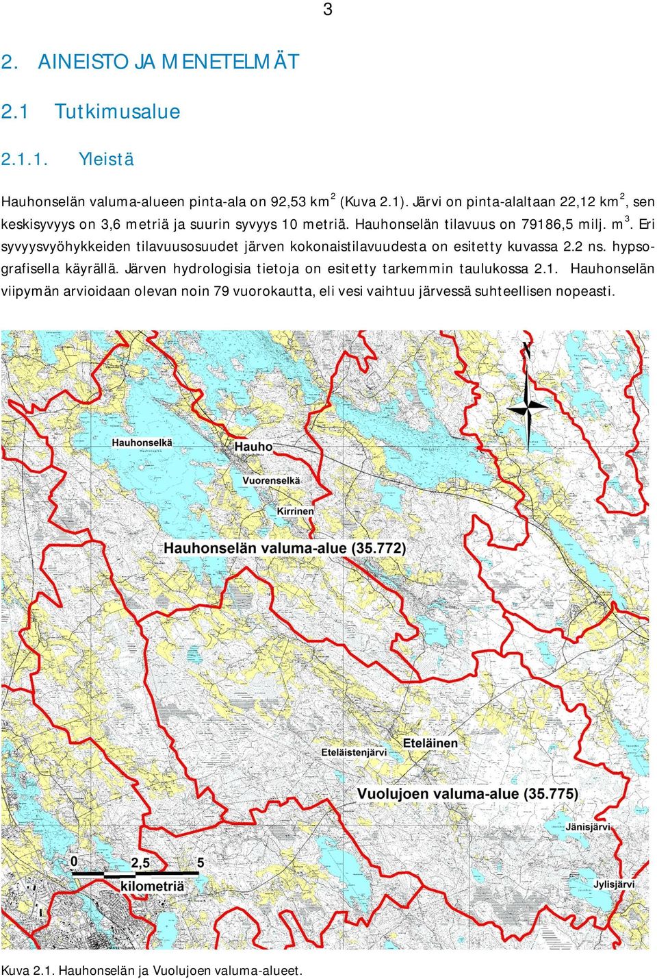 Eri syvyysvyöhykkeiden tilavuusosuudet järven kokonaistilavuudesta on esitetty kuvassa 2.2 ns. hypsografisella käyrällä.