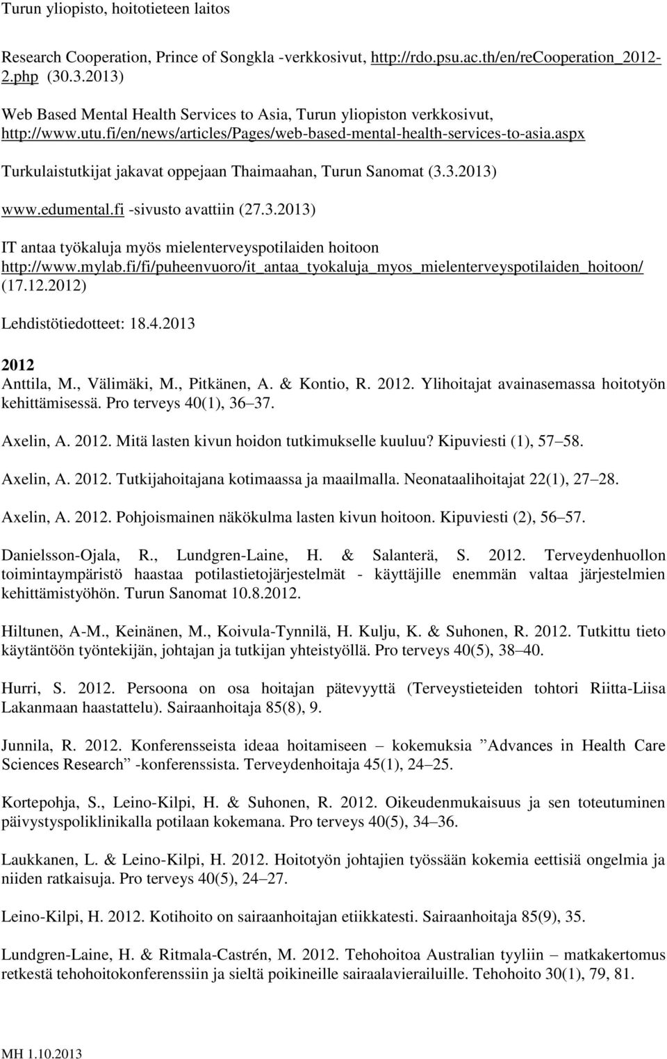 3.2013) www.edumental.fi -sivusto avattiin (27.3.2013) IT antaa työkaluja myös mielenterveyspotilaiden hoitoon http://www.mylab.