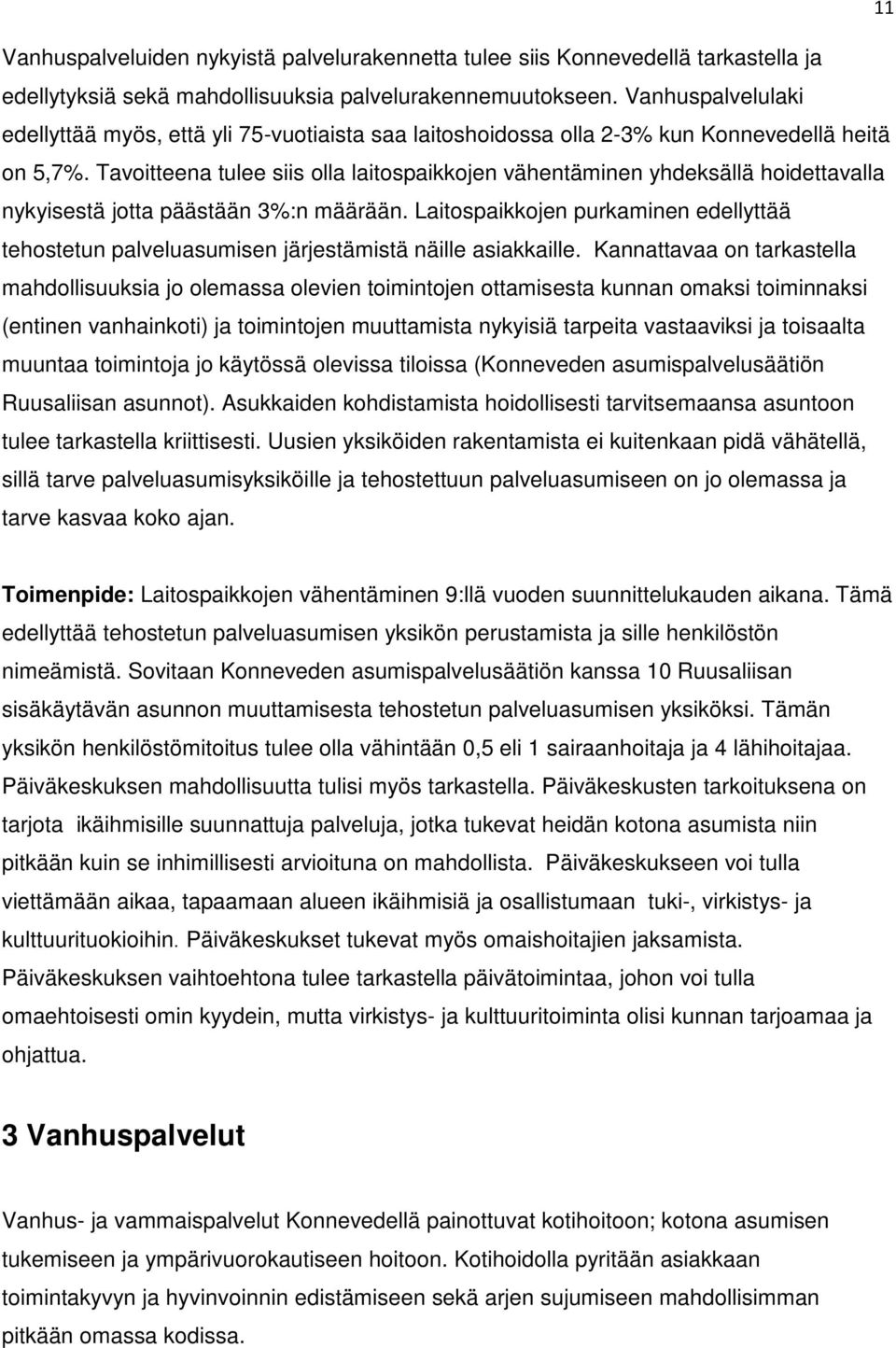 Tavoitteena tulee siis olla laitospaikkojen vähentäminen yhdeksällä hoidettavalla nykyisestä jotta päästään 3%:n määrään.