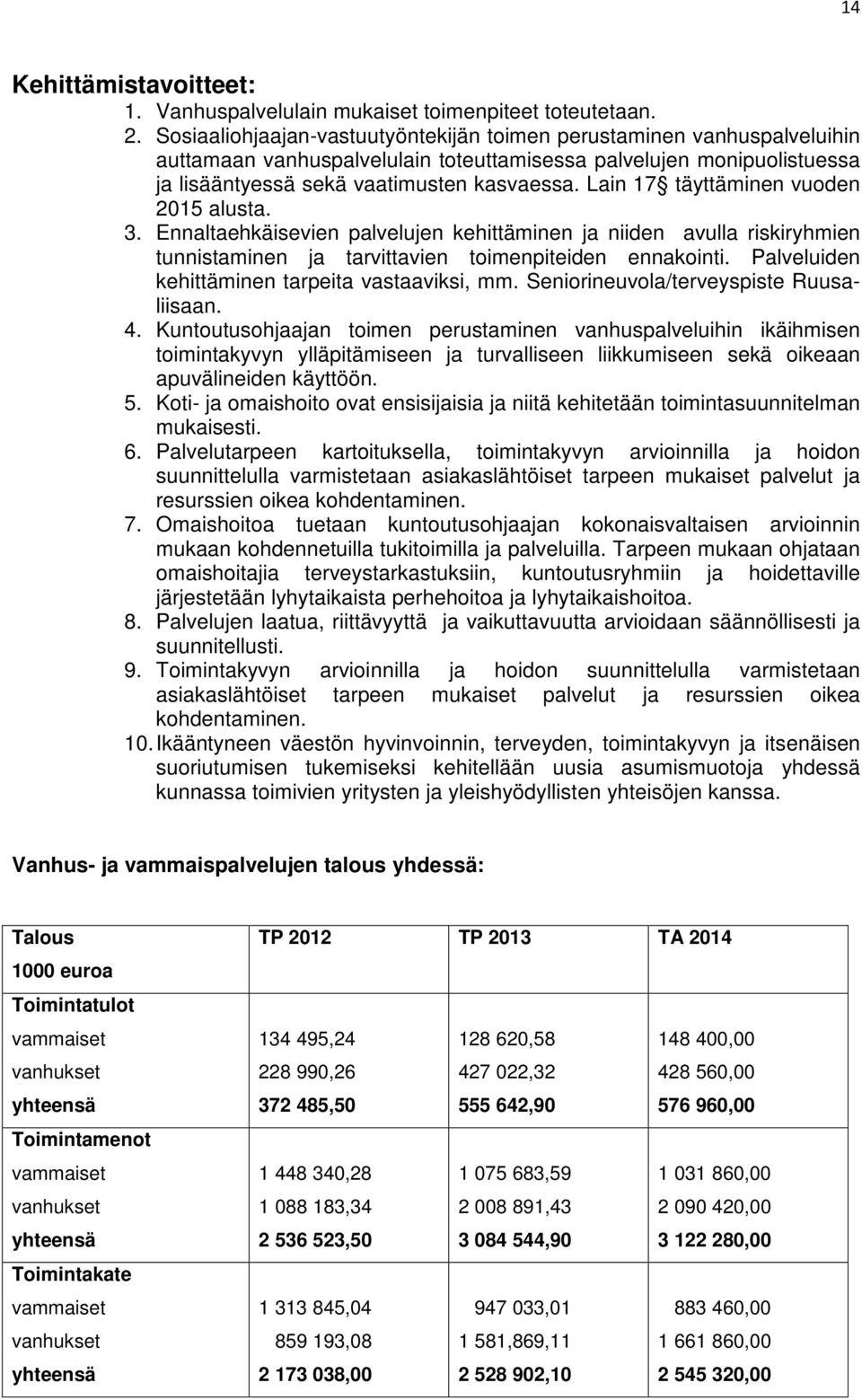 Lain 17 täyttäminen vuoden 2015 alusta. 3. Ennaltaehkäisevien palvelujen kehittäminen ja niiden avulla riskiryhmien tunnistaminen ja tarvittavien toimenpiteiden ennakointi.