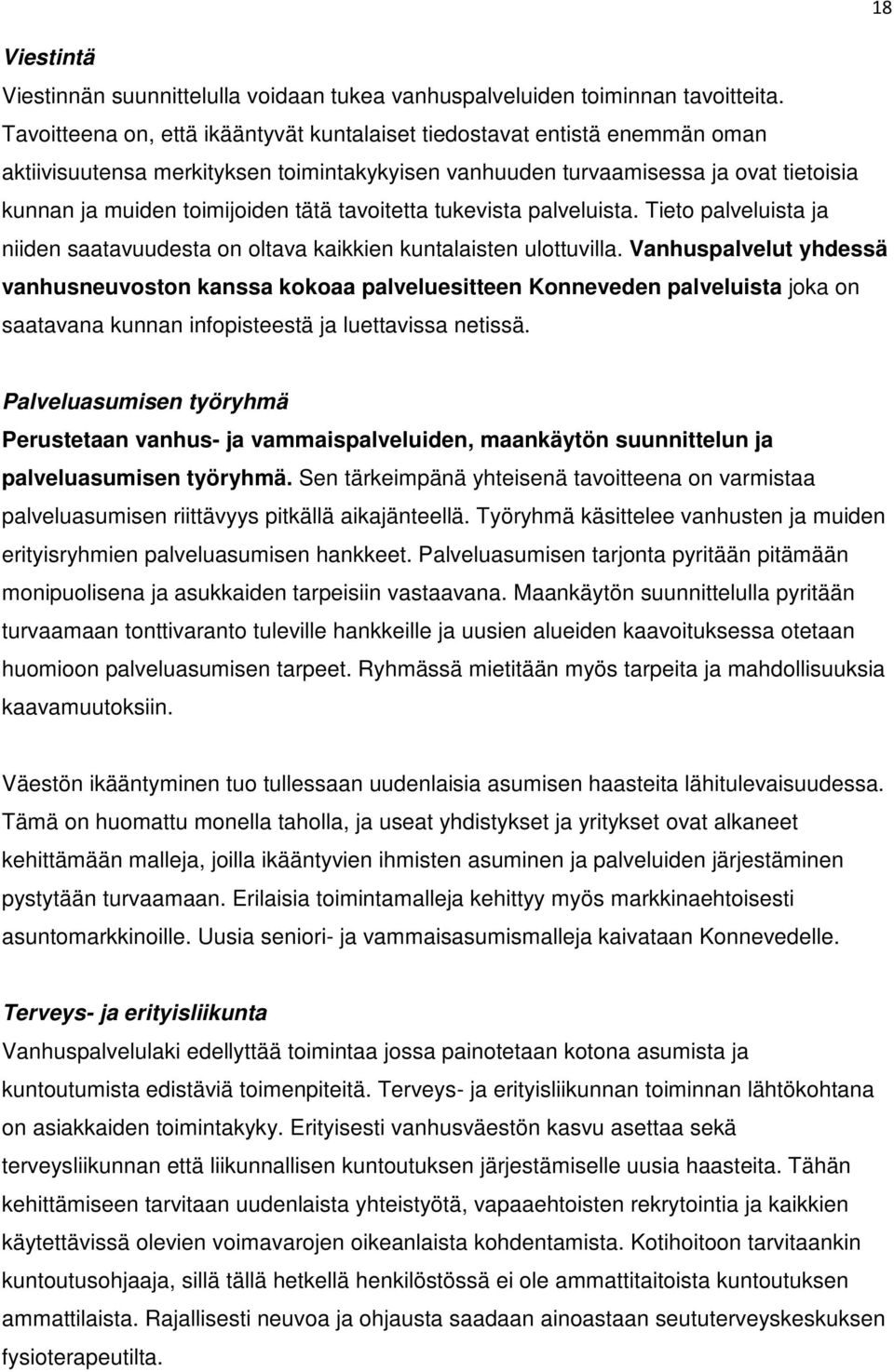 tavoitetta tukevista palveluista. Tieto palveluista ja niiden saatavuudesta on oltava kaikkien kuntalaisten ulottuvilla.