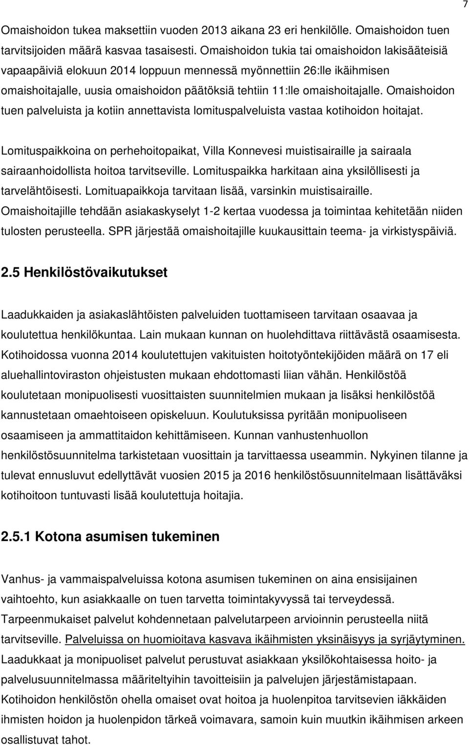 Omaishoidon tuen palveluista ja kotiin annettavista lomituspalveluista vastaa kotihoidon hoitajat.