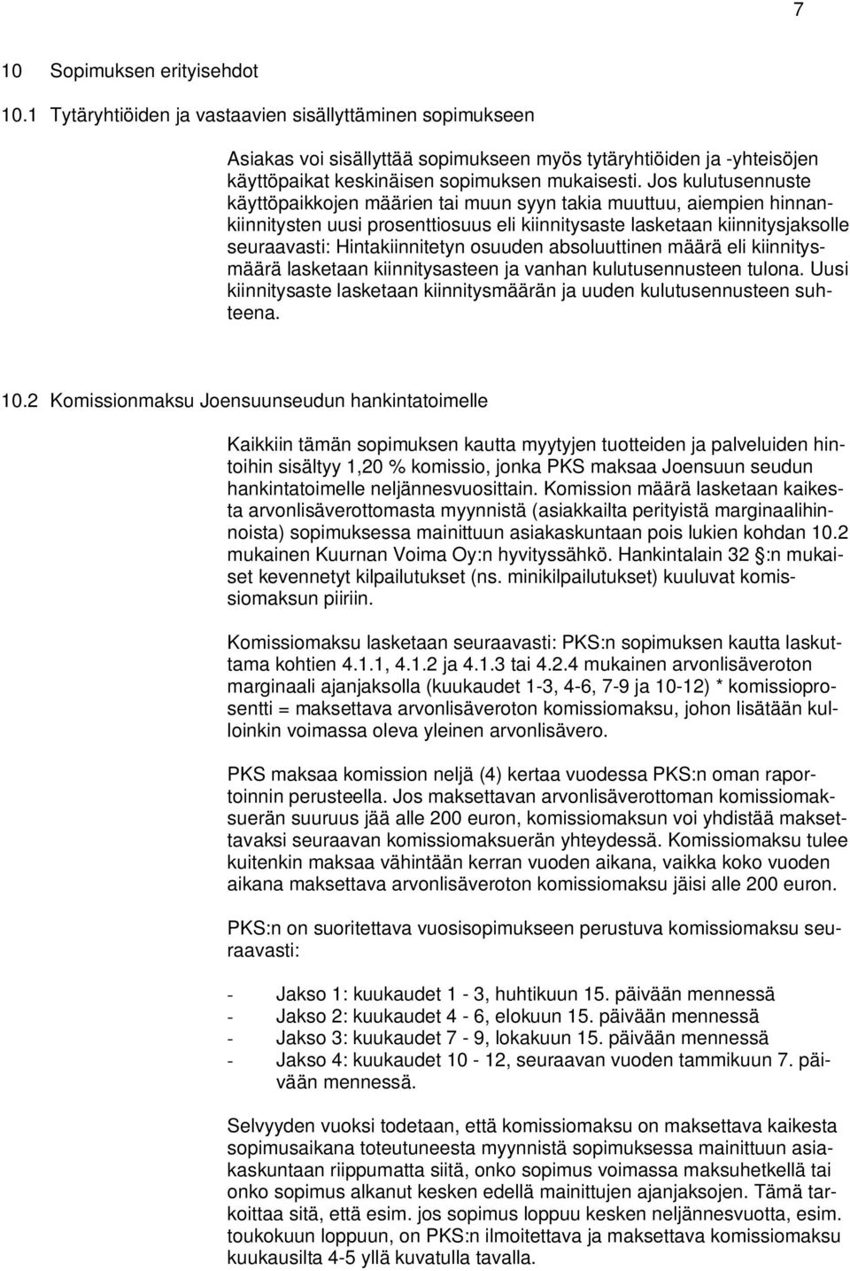 Jos kulutusennuste käyttöpaikkojen määrien tai muun syyn takia muuttuu, aiempien hinnankiinnitysten uusi prosenttiosuus eli kiinnitysaste lasketaan kiinnitysjaksolle seuraavasti: Hintakiinnitetyn