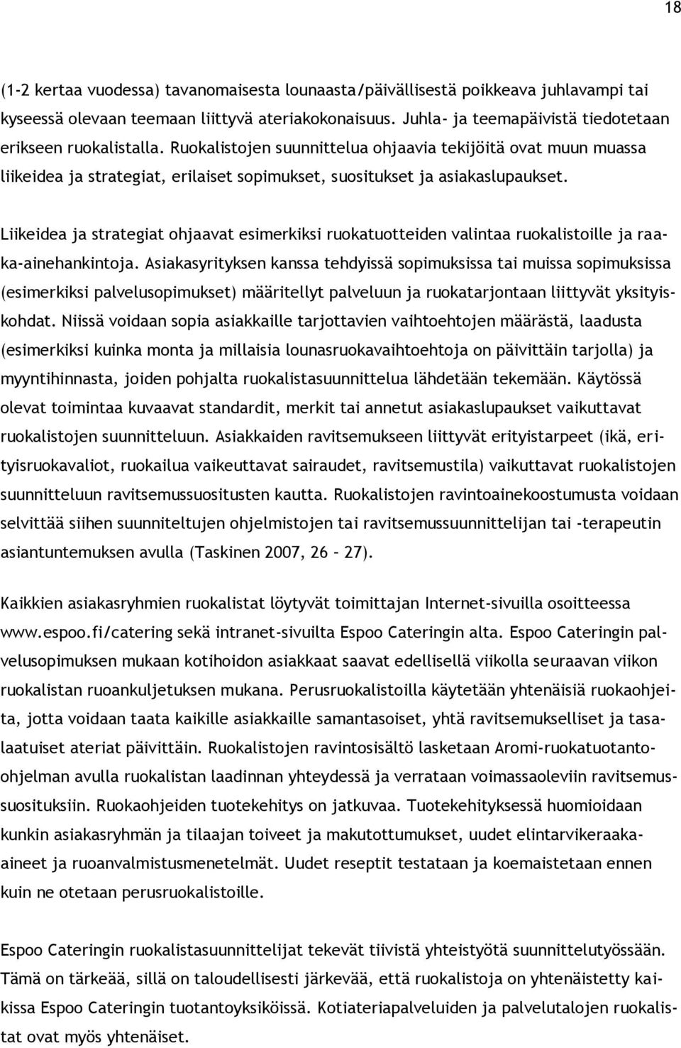 Ruokalistojen suunnittelua ohjaavia tekijöitä ovat muun muassa liikeidea ja strategiat, erilaiset sopimukset, suositukset ja asiakaslupaukset.